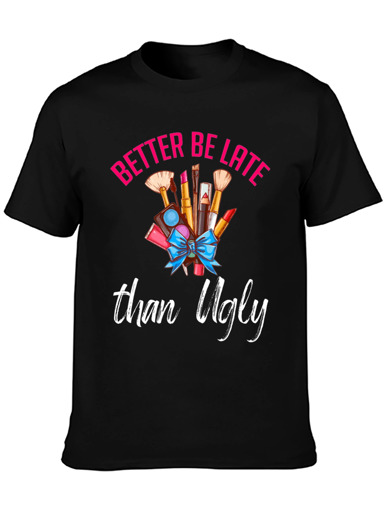 Better Late Than Ugly Graphic Tee