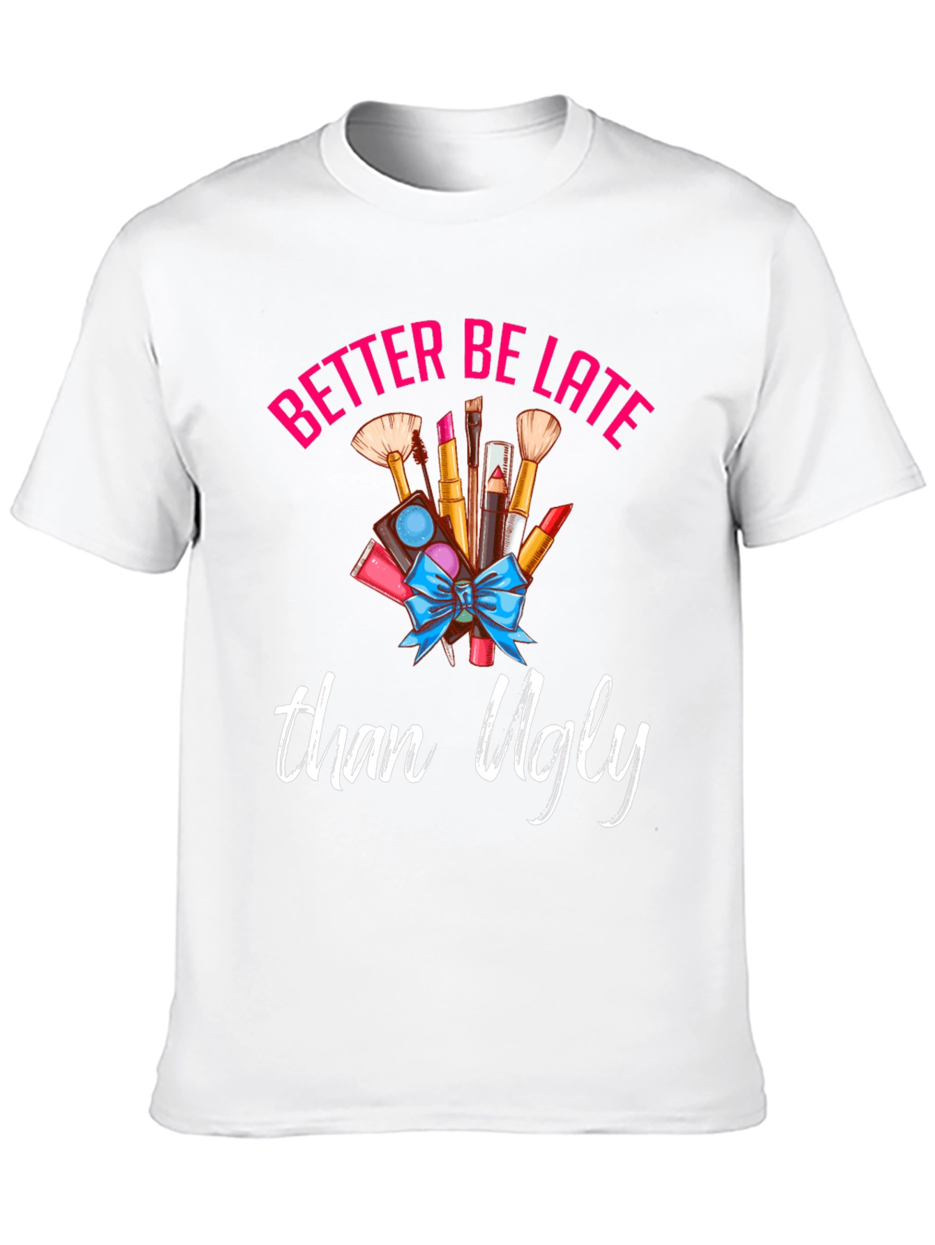 Better Late Than Ugly Graphic Tee