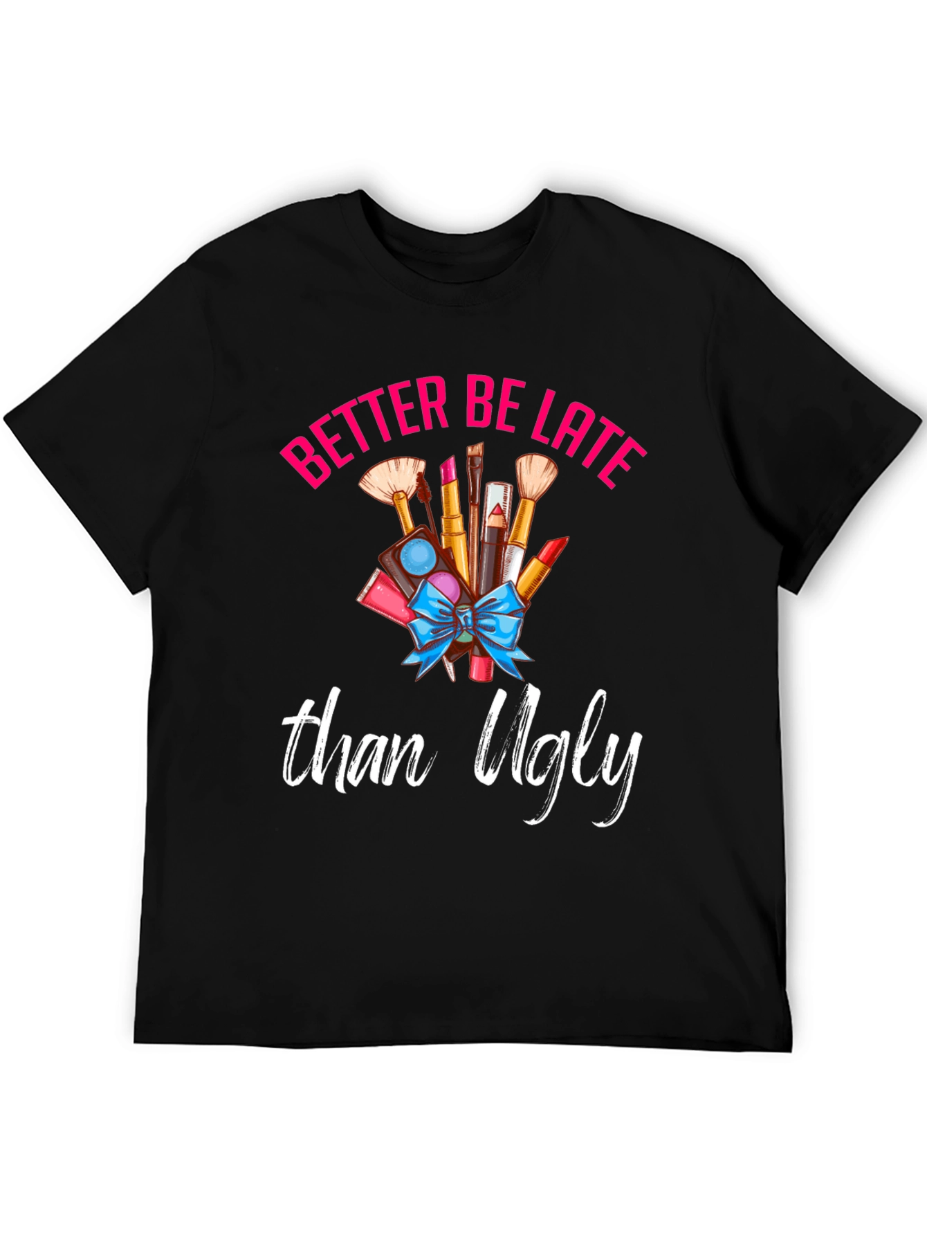 Better Late Than Ugly Graphic Tee