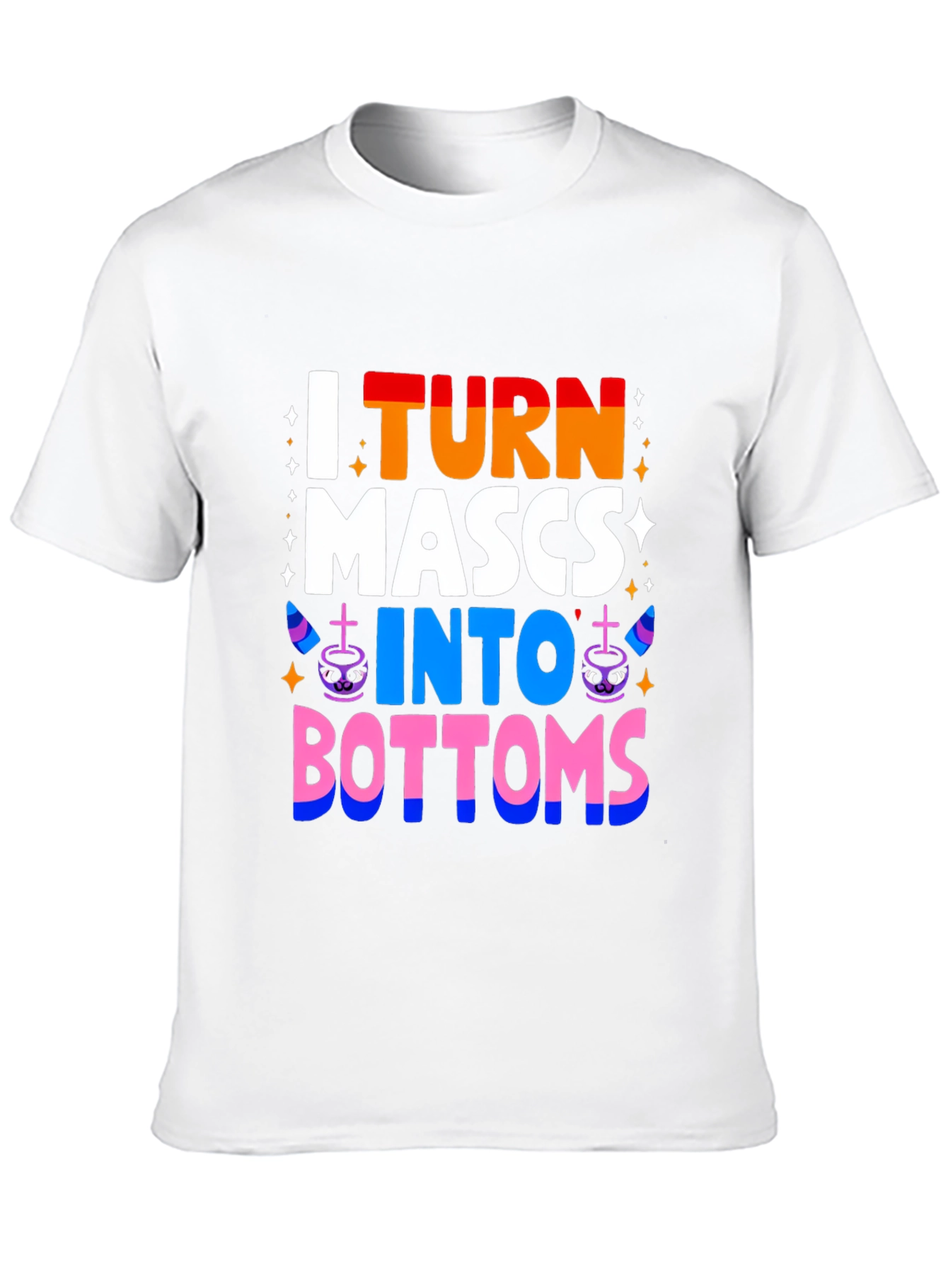 I Turn MASCS Into BOTTOMS Pride T-Shirt