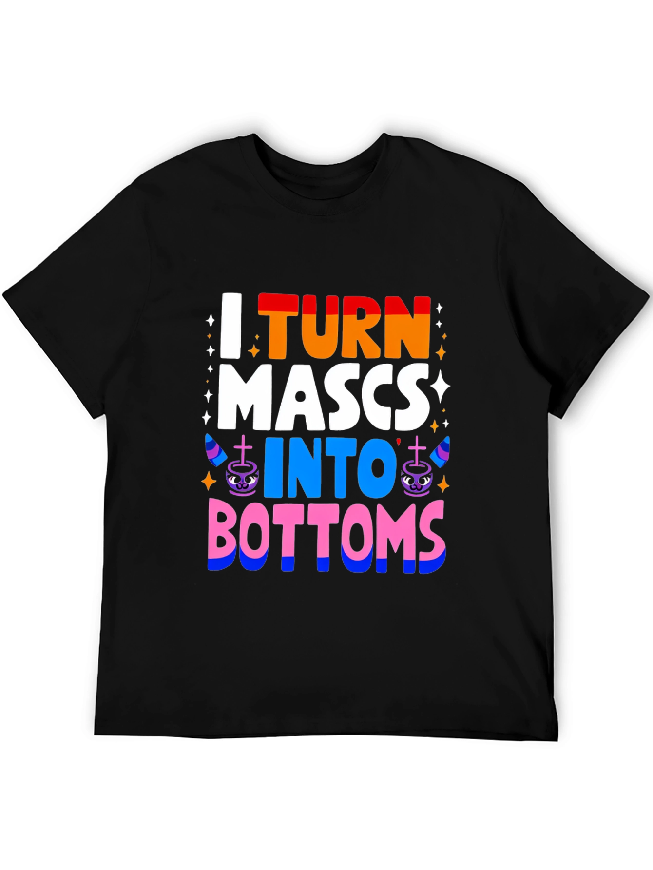 I Turn MASCS Into BOTTOMS Pride T-Shirt