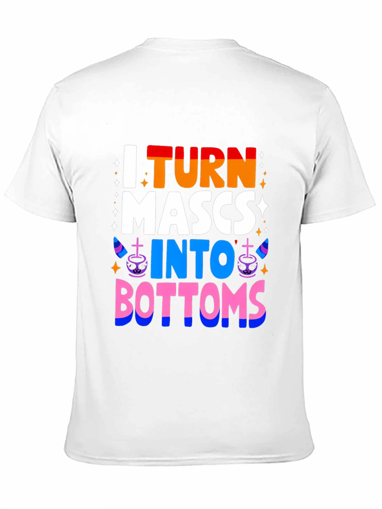I Turn MASCS Into BOTTOMS Pride T-Shirt