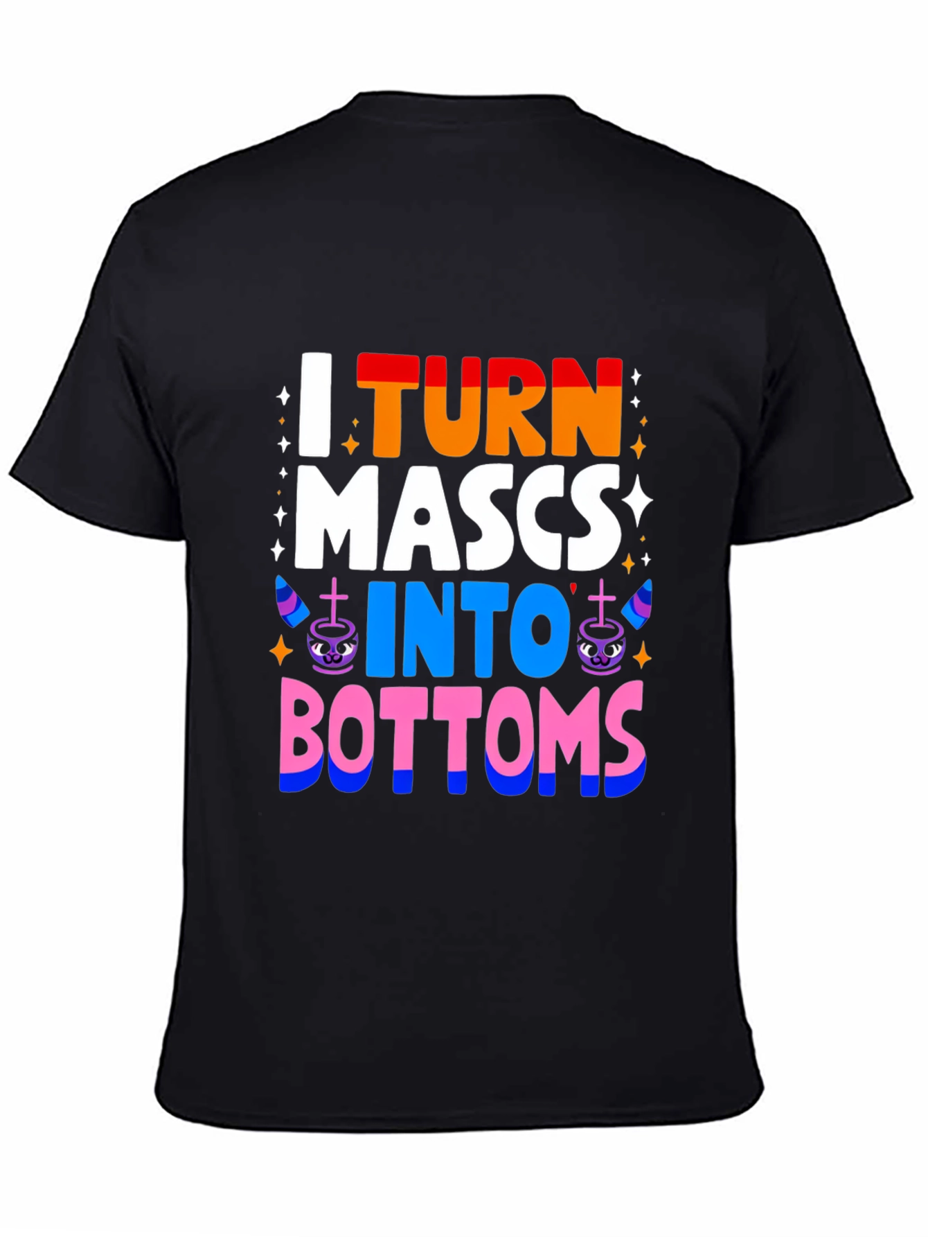I Turn MASCS Into BOTTOMS Pride T-Shirt