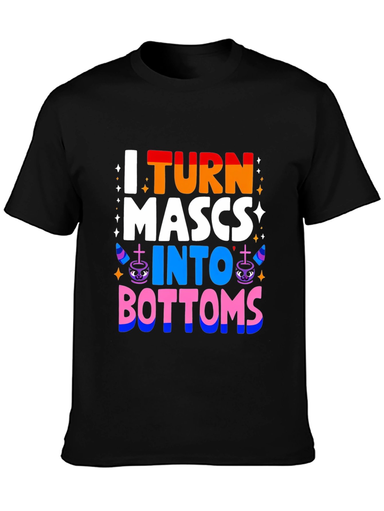 I Turn MASCS Into BOTTOMS Pride T-Shirt