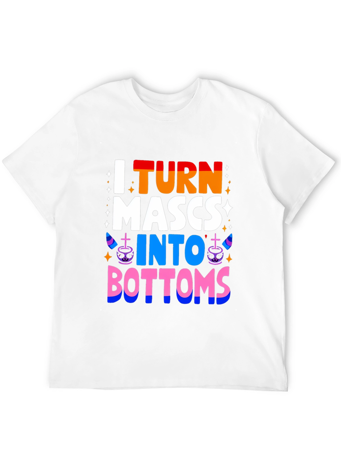 I Turn MASCS Into BOTTOMS Pride T-Shirt