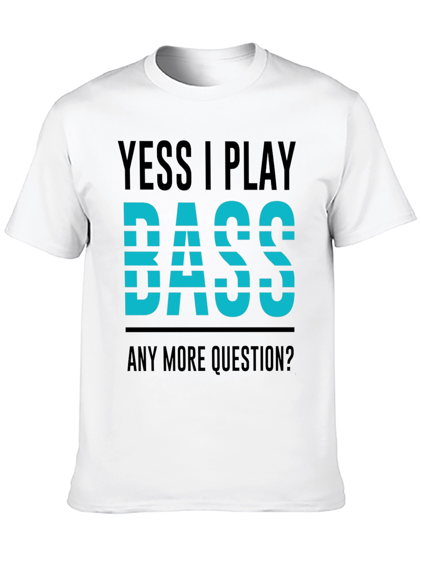 Yess I Play Bass T-Shirt - Musician Tee