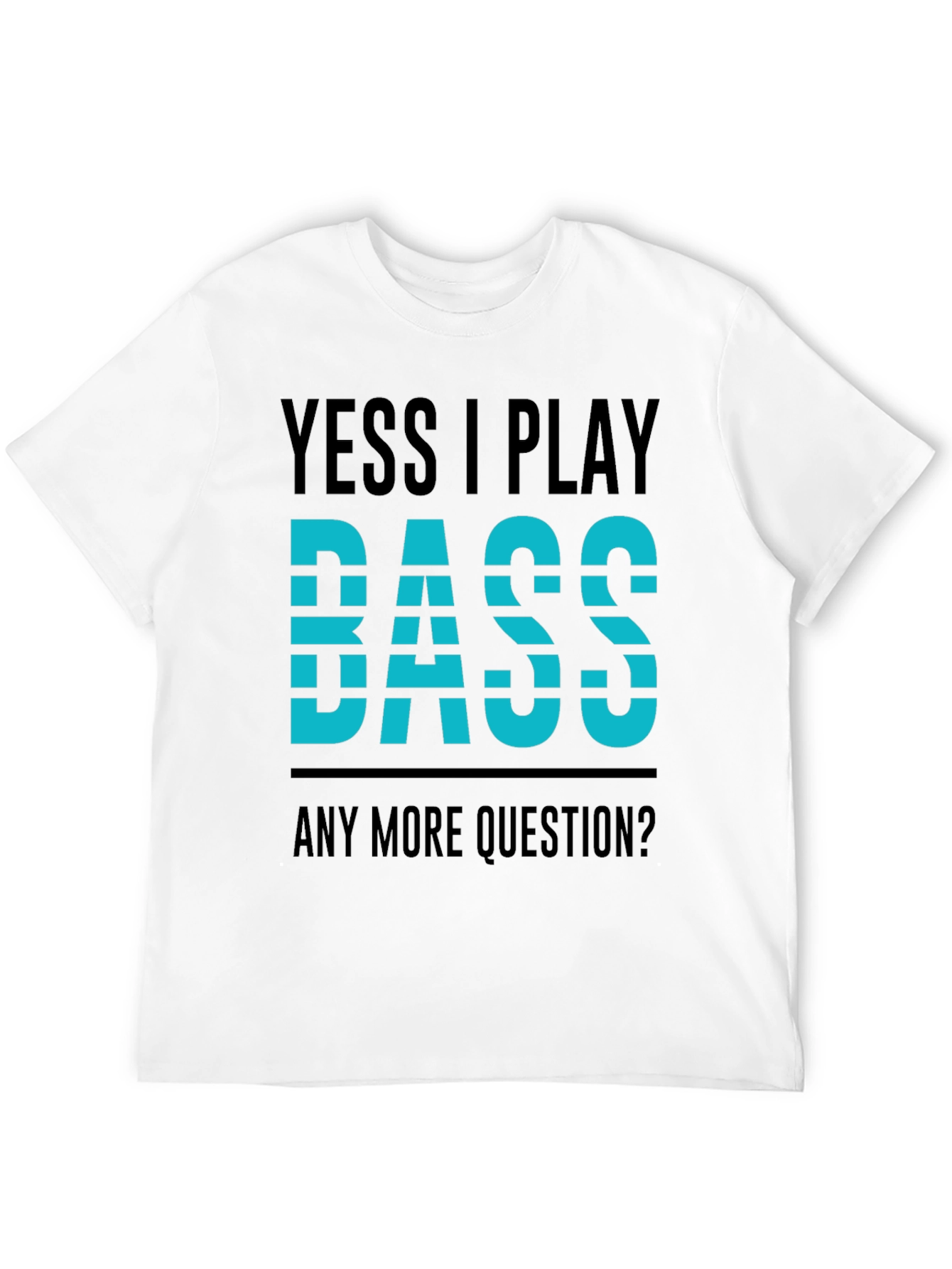 Yess I Play Bass T-Shirt - Musician Tee