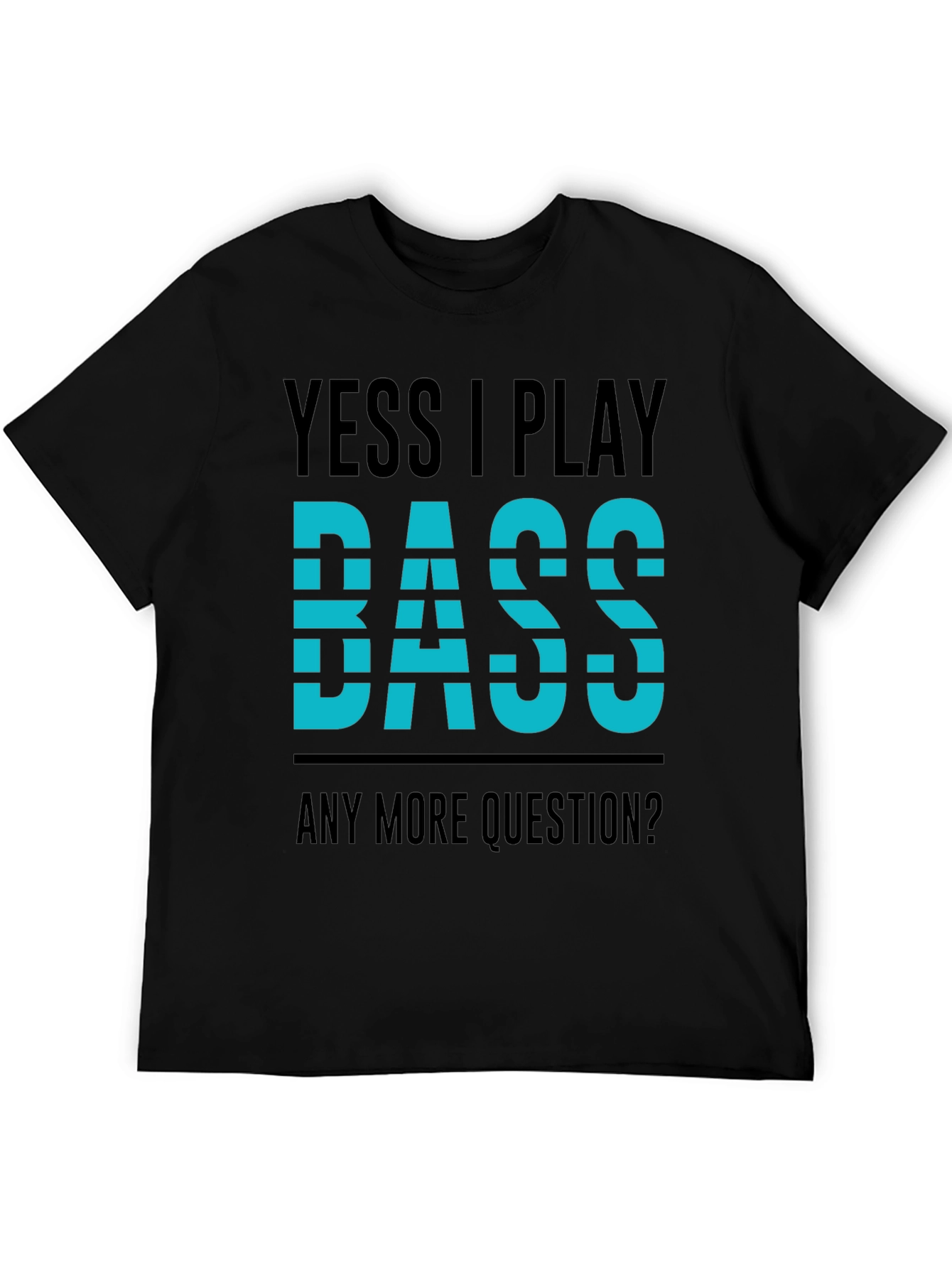 Yess I Play Bass T-Shirt - Musician Tee
