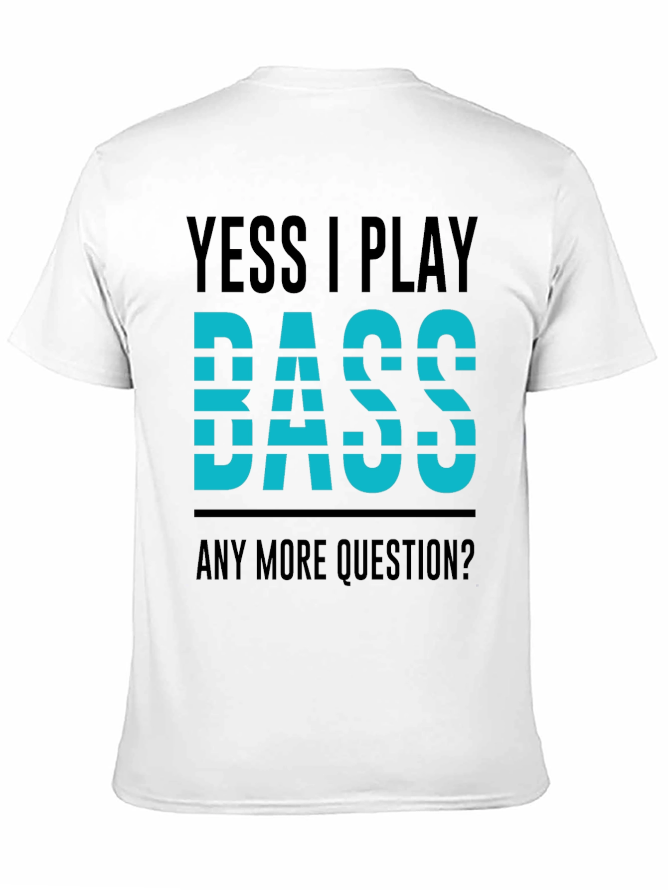 Yess I Play Bass T-Shirt - Musician Tee