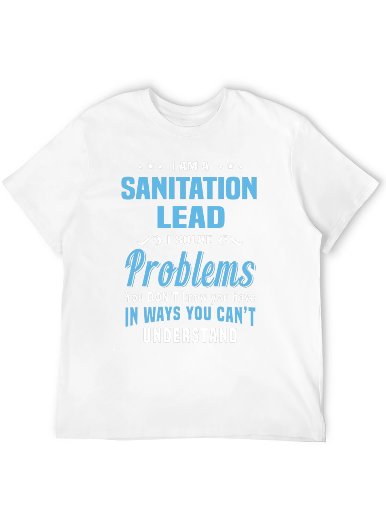 Sanitation Lead T-Shirt: I Solve Problems