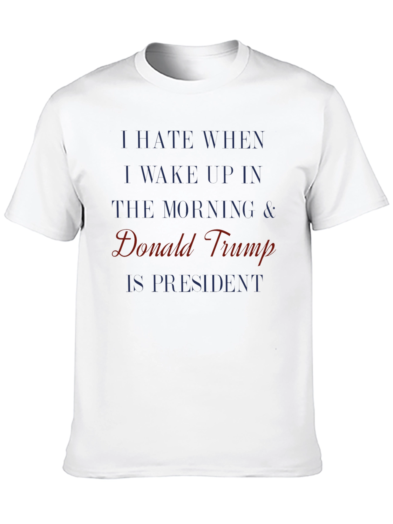 Anti-Trump T-Shirt: I Hate When Donald Trump is President