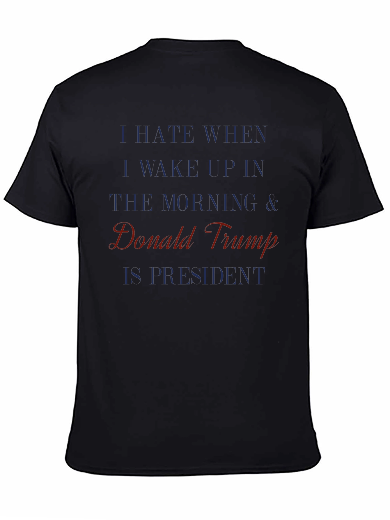 Anti-Trump T-Shirt: I Hate When Donald Trump is President