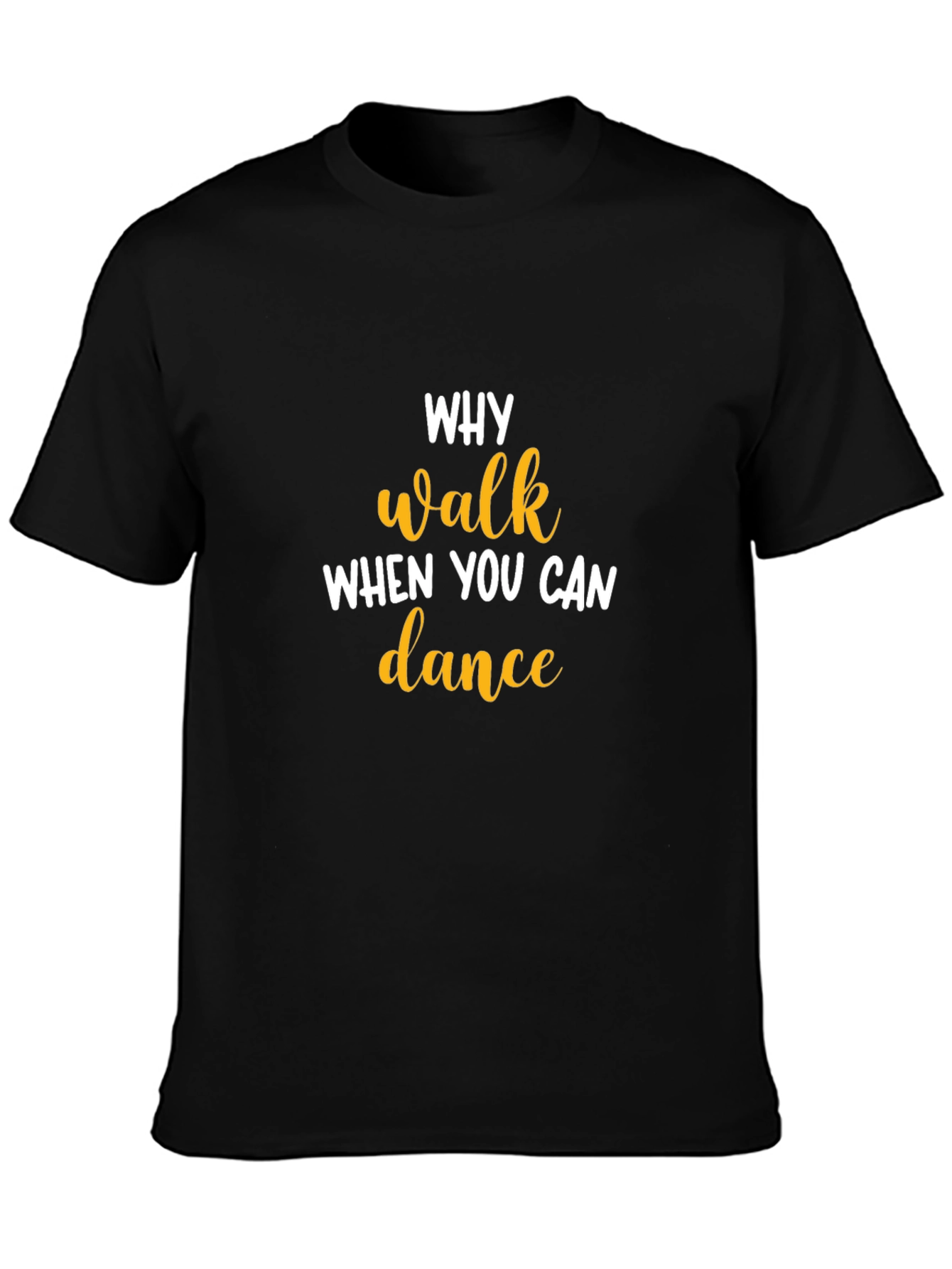Why Walk When You Can Dance T-Shirt