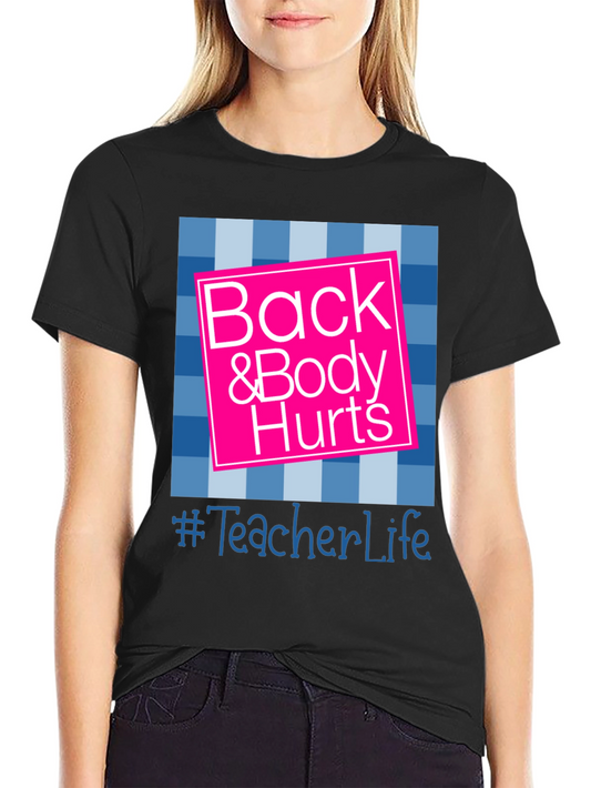 Funny Teacher Life T-Shirt - Back & Body Hurts