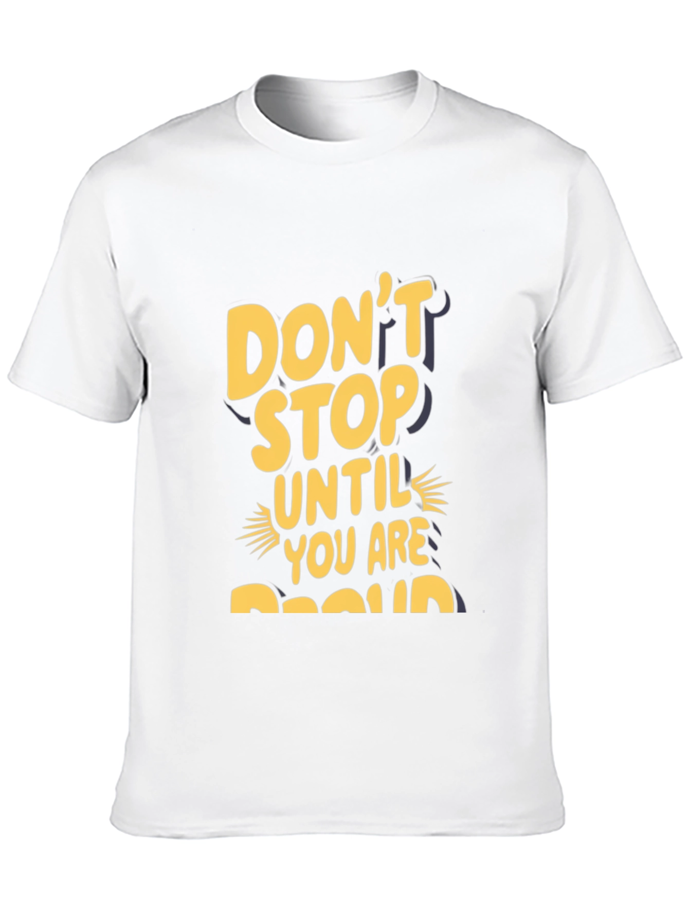 Motivational Graphic Tee - Dont Stop Until Proud