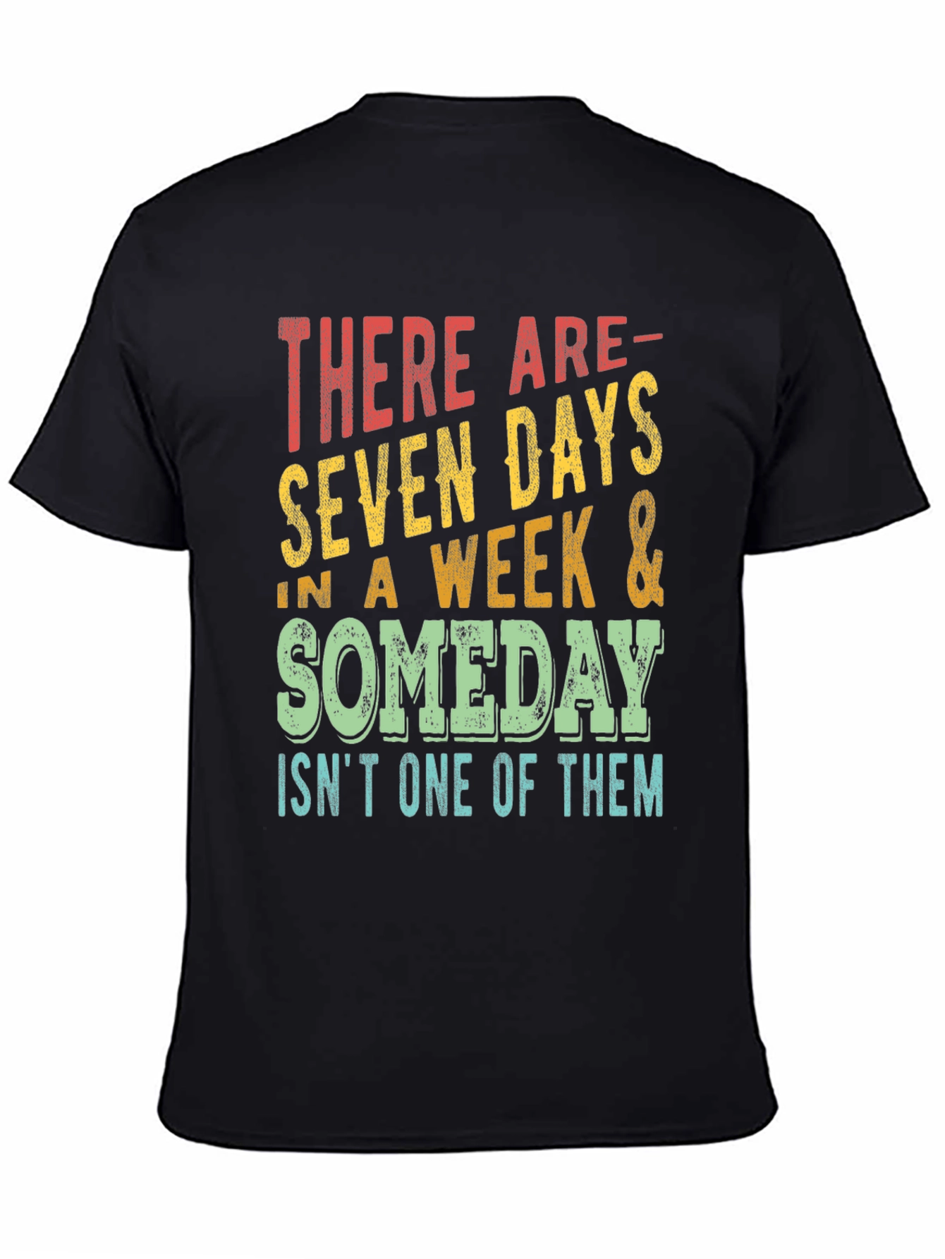 Seven Days & Someday T-Shirt - Motivational Graphic Tee