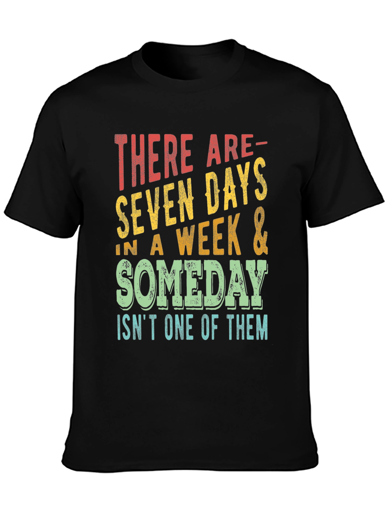 Seven Days & Someday T-Shirt - Motivational Graphic Tee