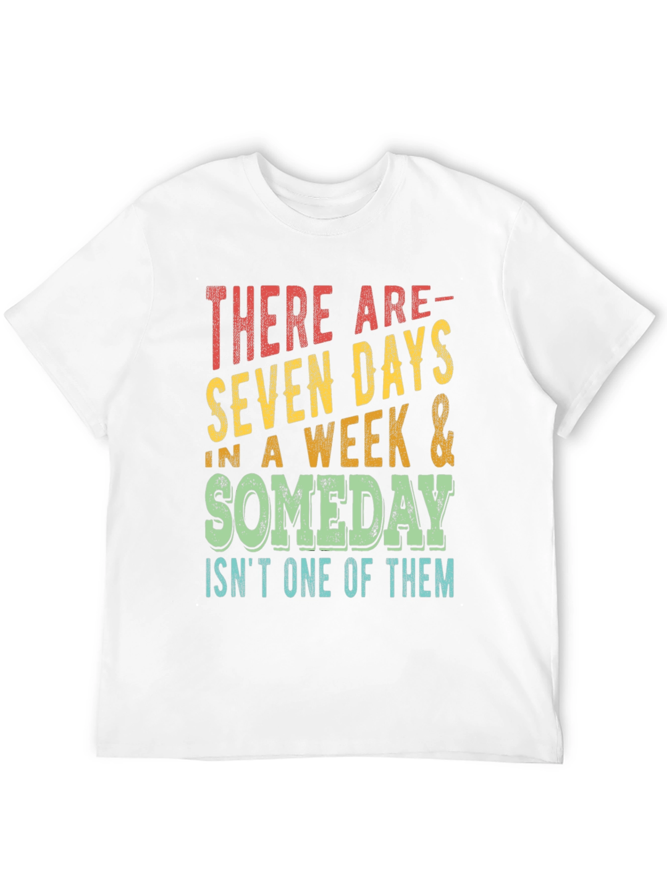 Seven Days & Someday T-Shirt - Motivational Graphic Tee