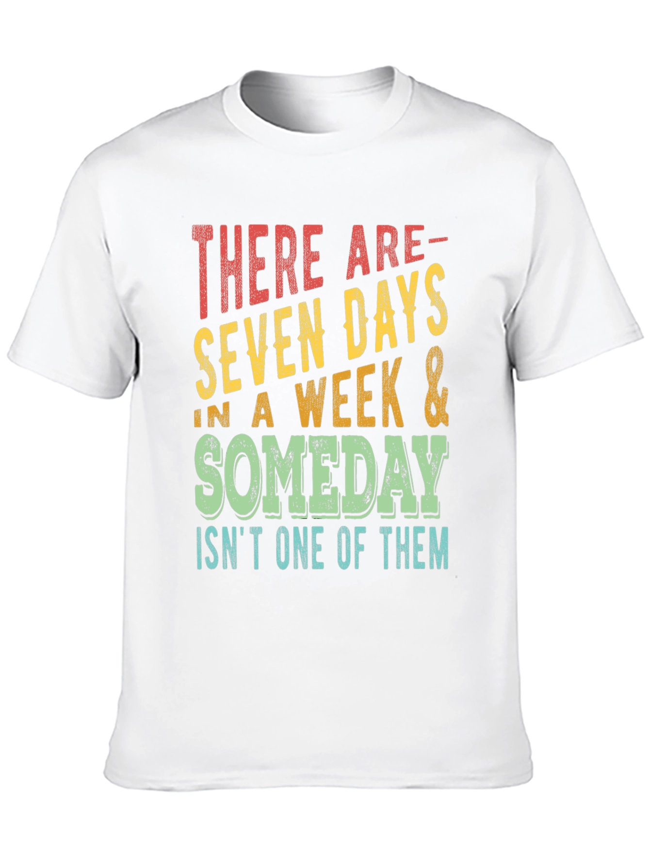 Seven Days & Someday T-Shirt - Motivational Graphic Tee