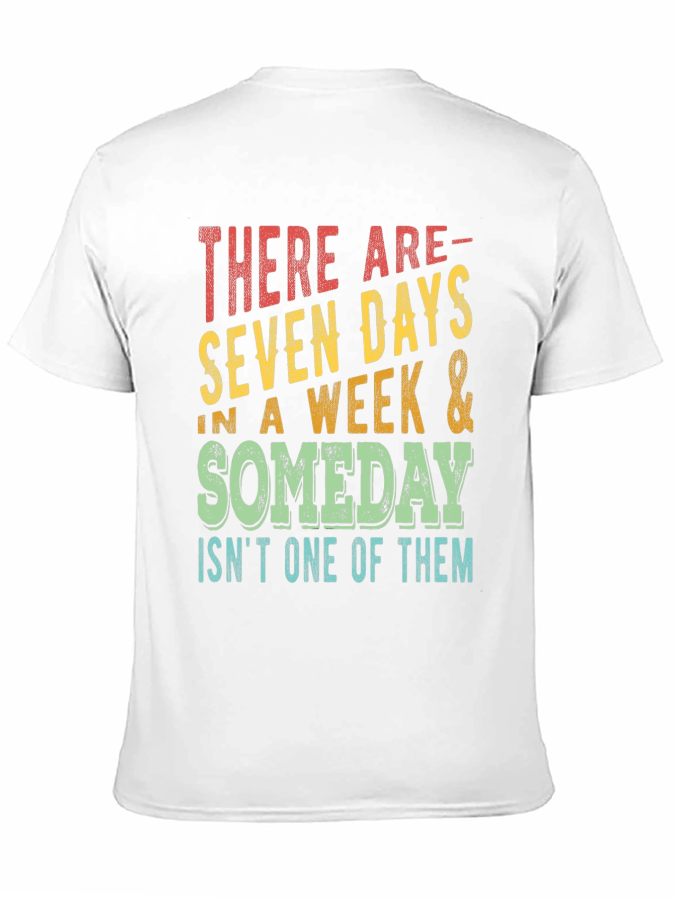 Seven Days & Someday T-Shirt - Motivational Graphic Tee