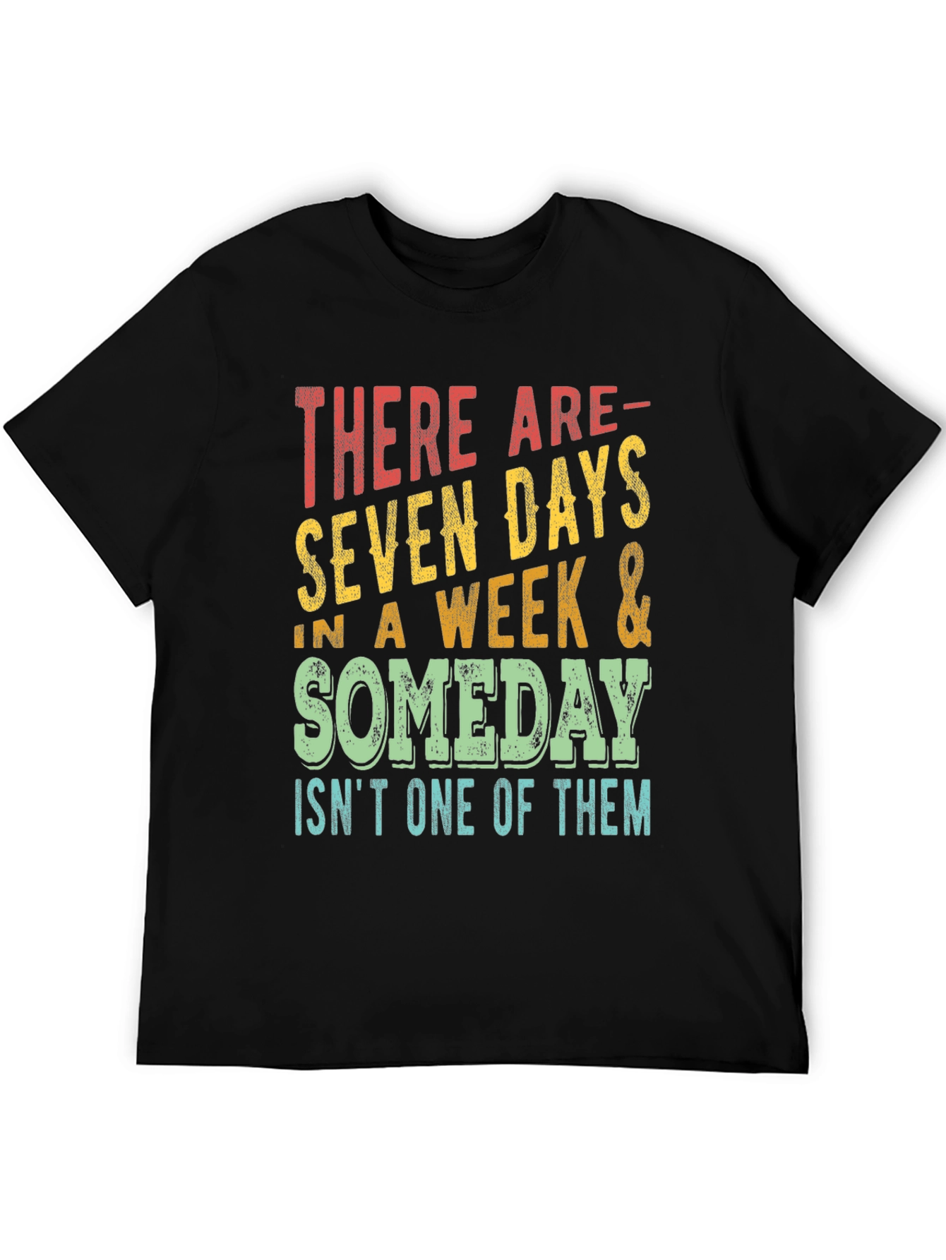 Seven Days & Someday T-Shirt - Motivational Graphic Tee