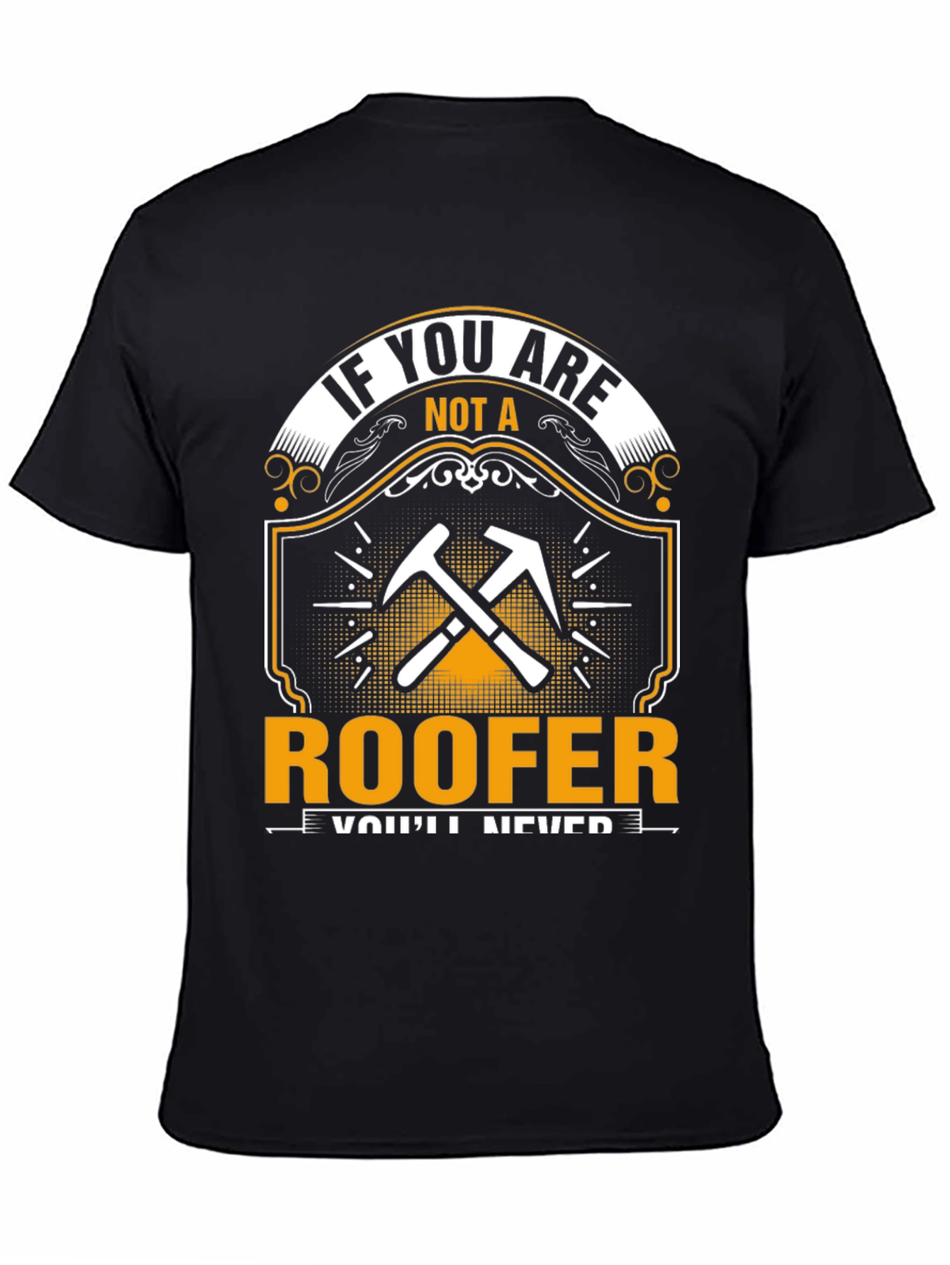Roofer T-Shirt - If You Are Not A Roofer