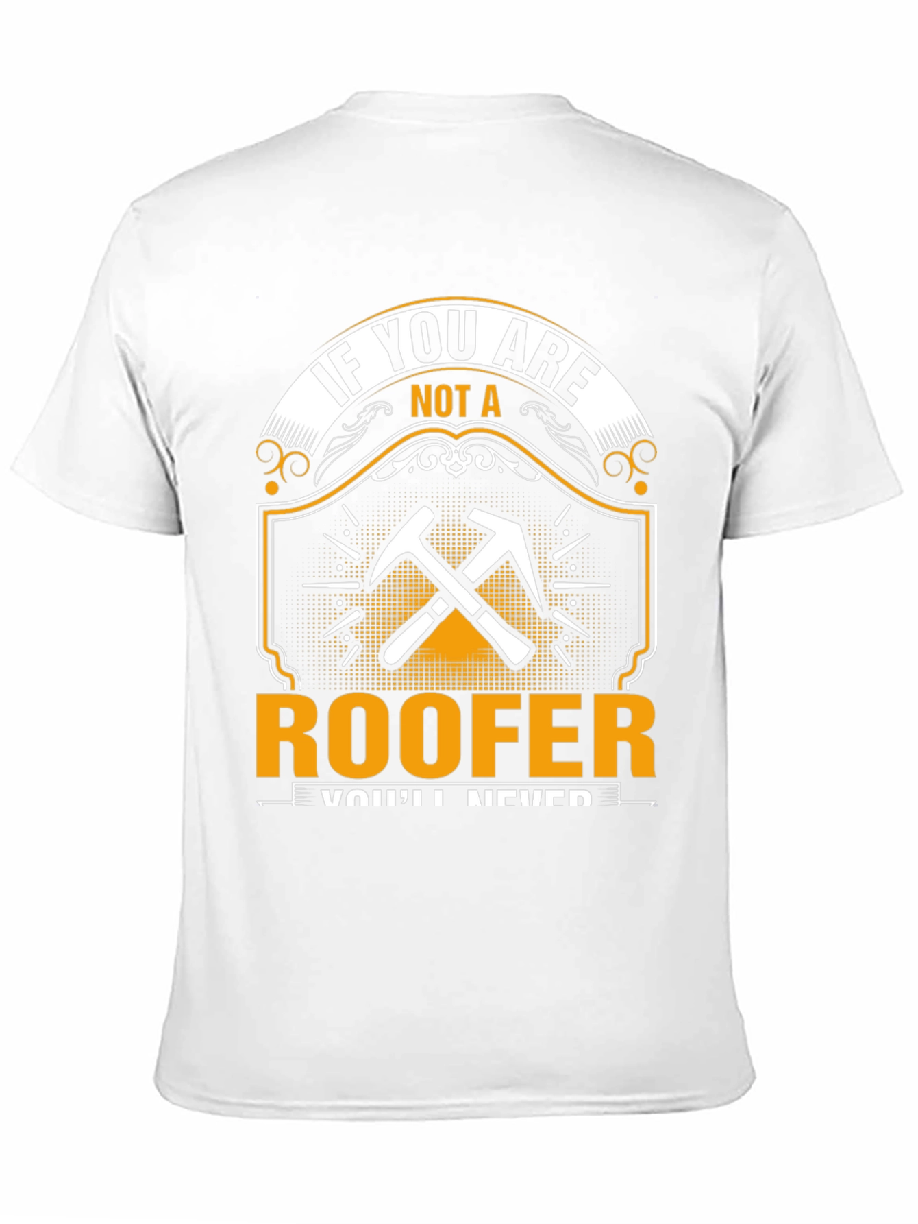 Roofer T-Shirt - If You Are Not A Roofer