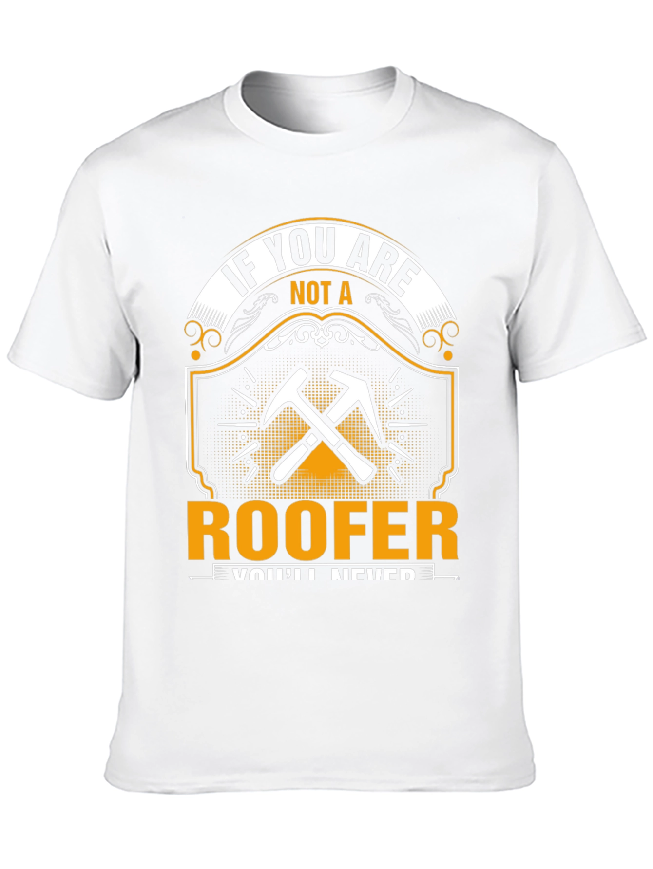 Roofer T-Shirt - If You Are Not A Roofer