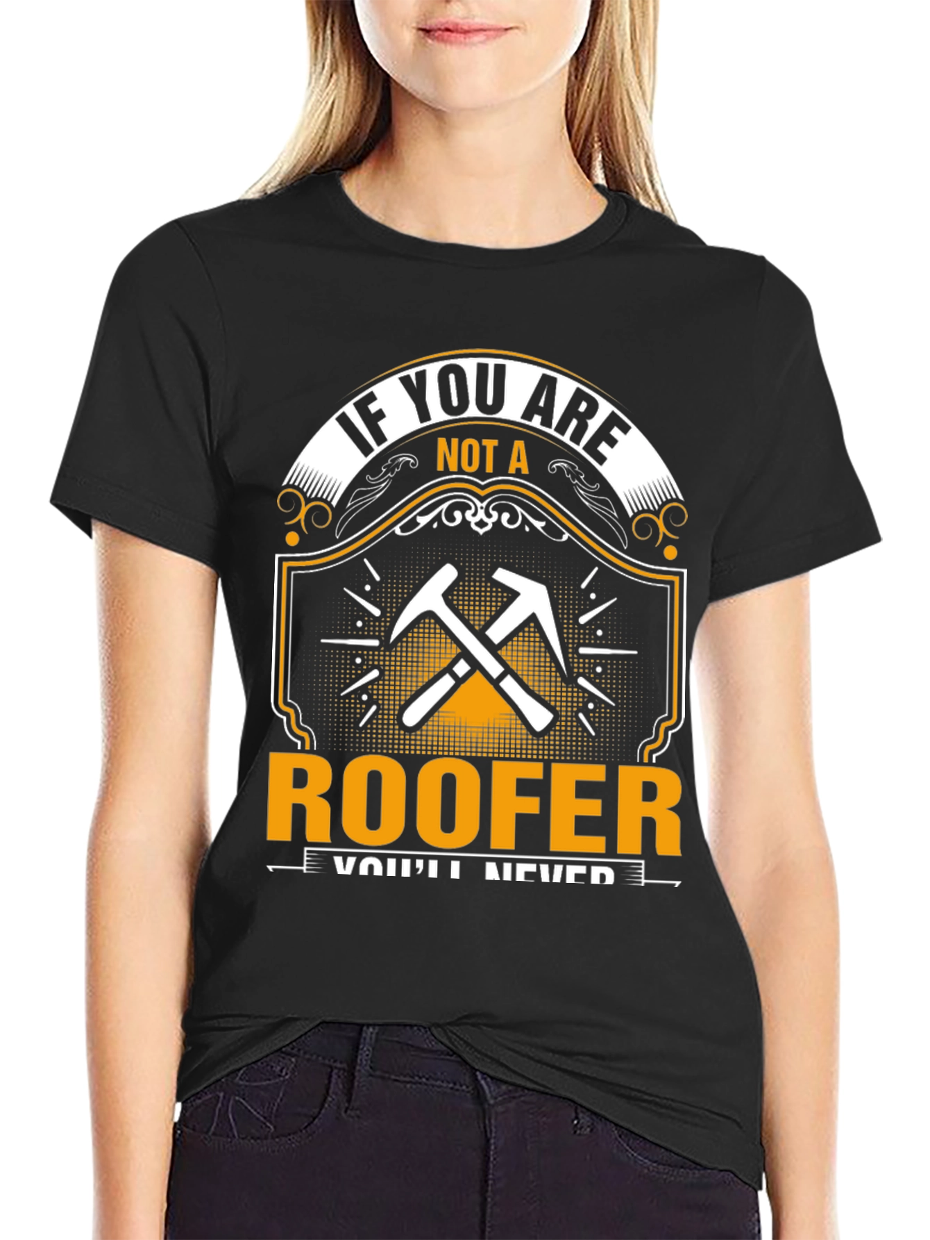 Roofer T-Shirt - If You Are Not A Roofer