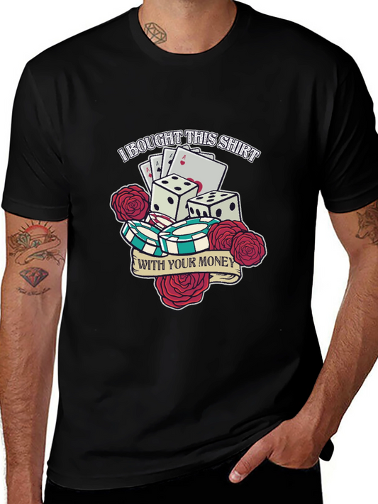 Gambling Shirt - I Bought This Shirt With Your Money
