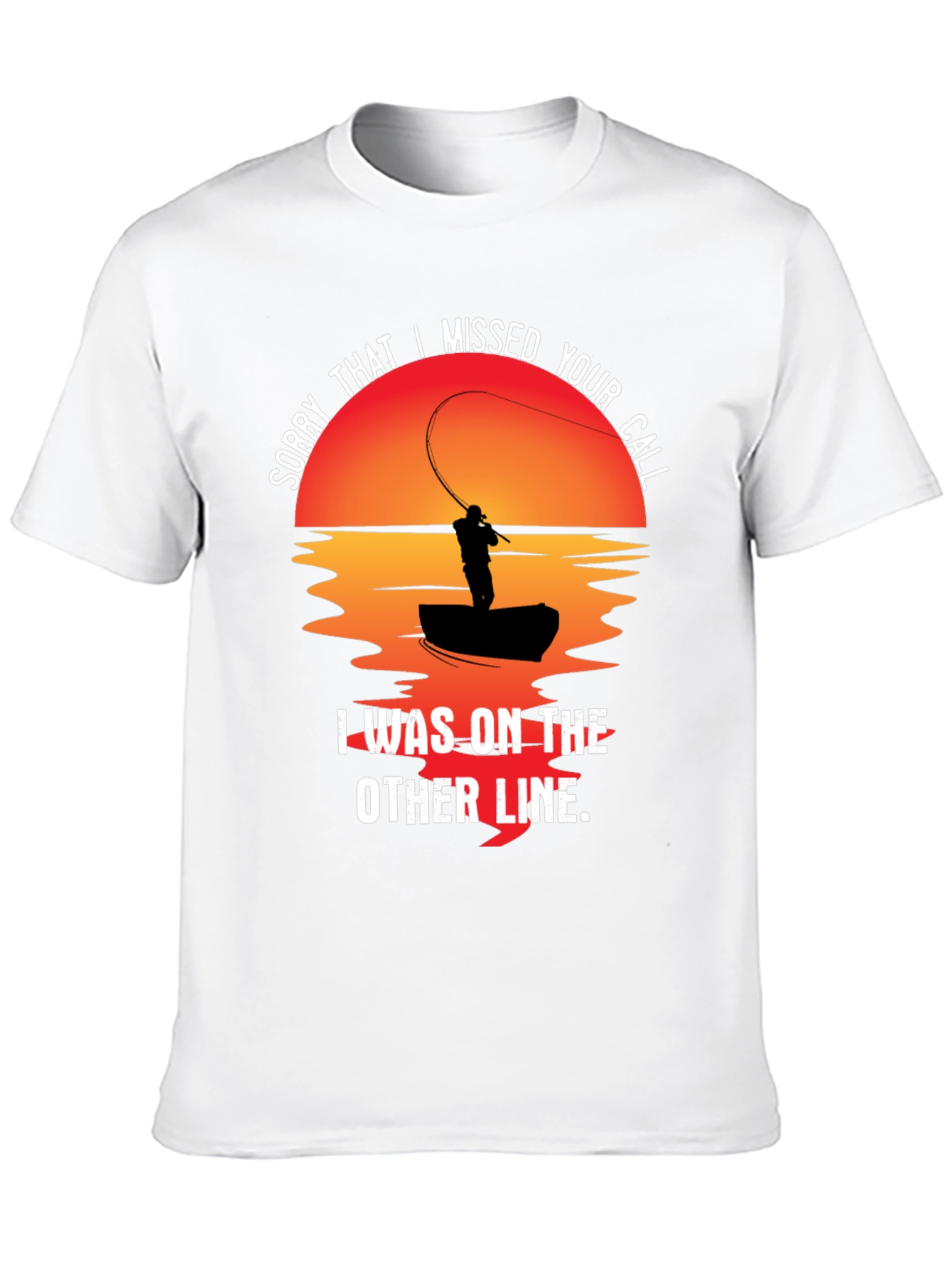Sorry I Missed Your Call Fishing T-Shirt