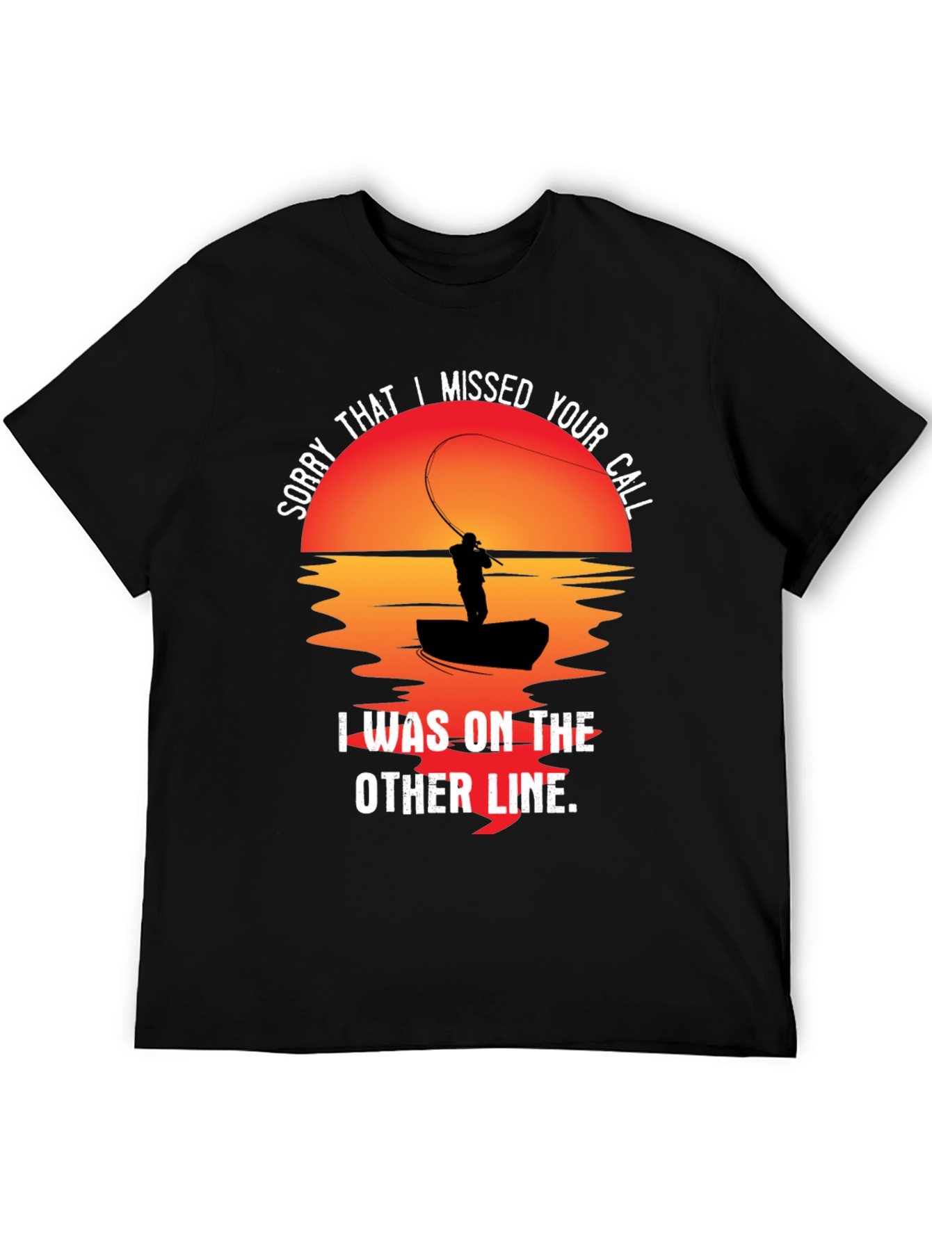 Sorry I Missed Your Call Fishing T-Shirt