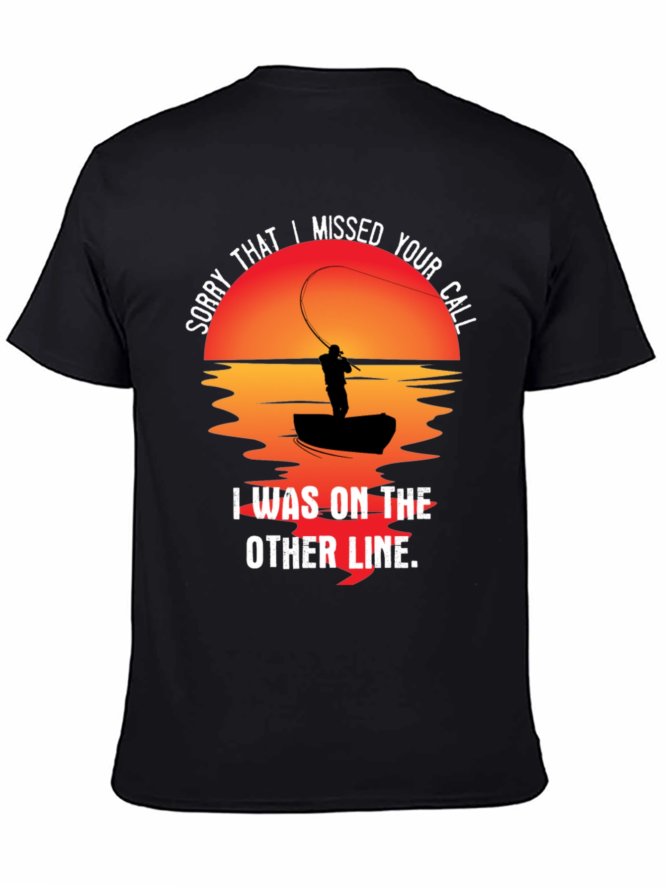 Sorry I Missed Your Call Fishing T-Shirt