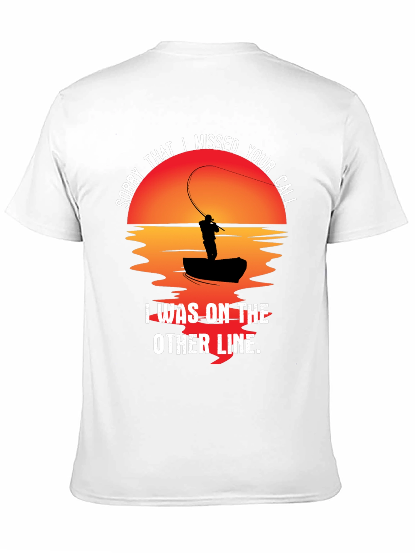 Sorry I Missed Your Call Fishing T-Shirt