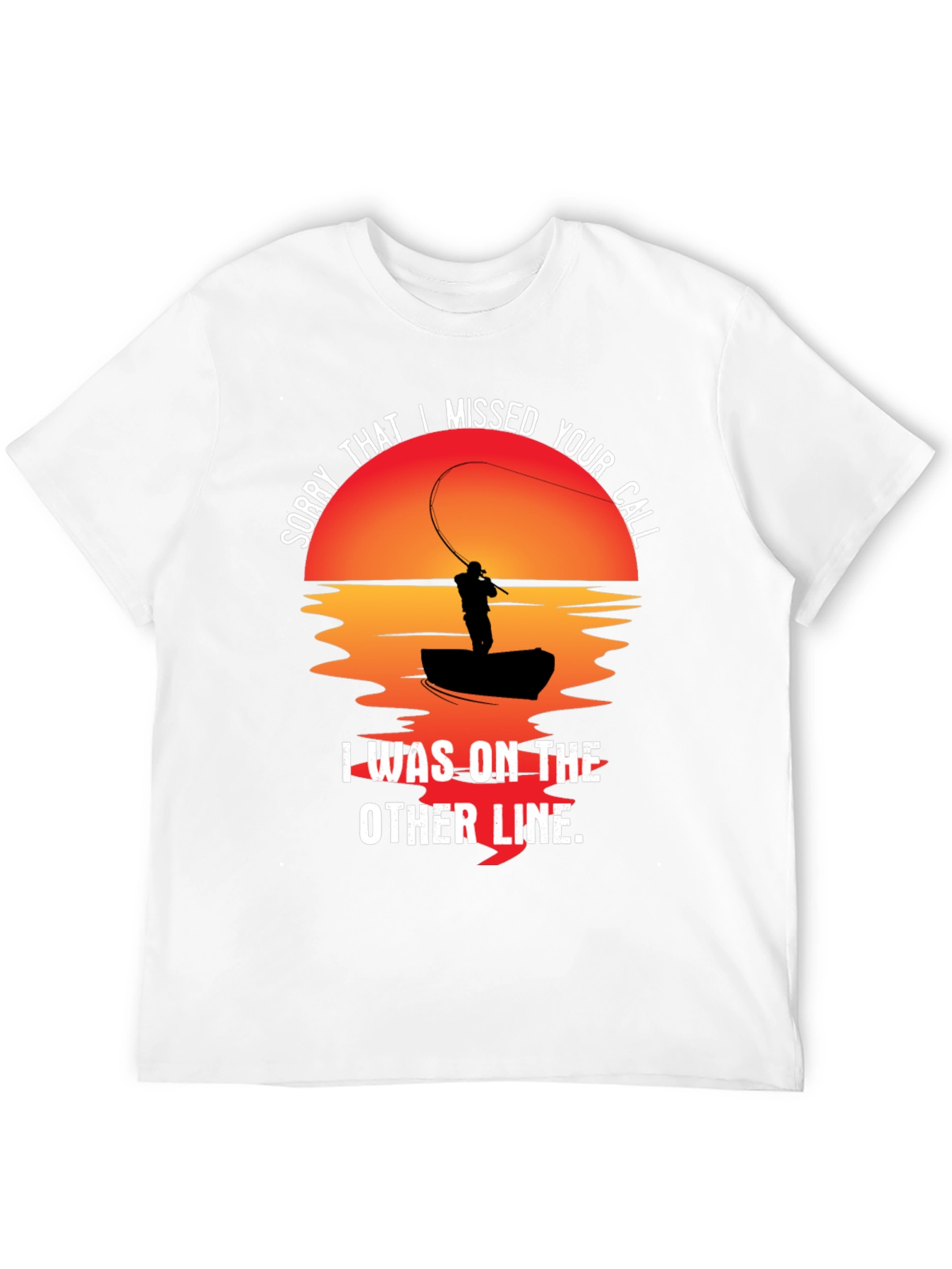 Sorry I Missed Your Call Fishing T-Shirt