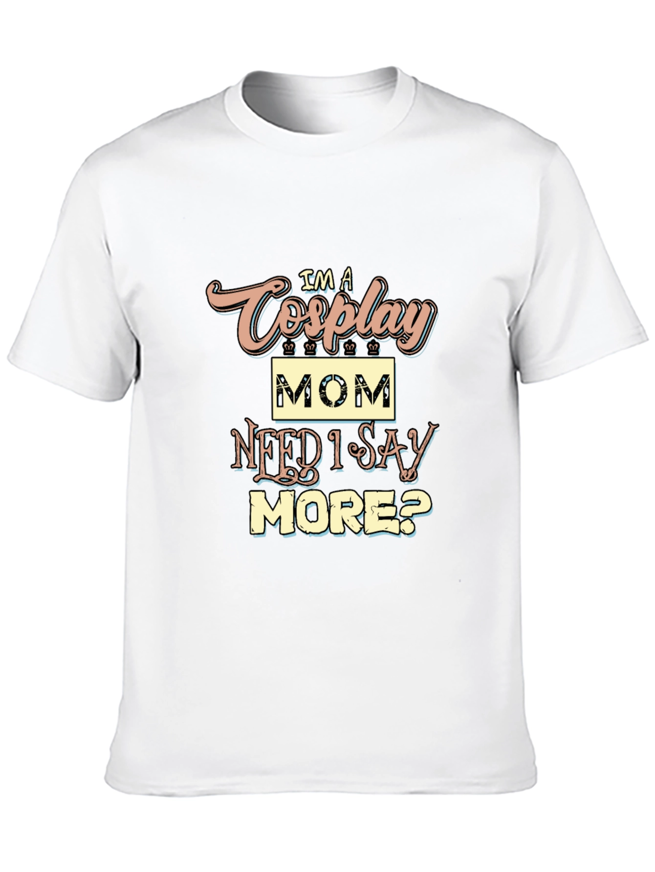 Im a Cosplay Mom T-Shirt