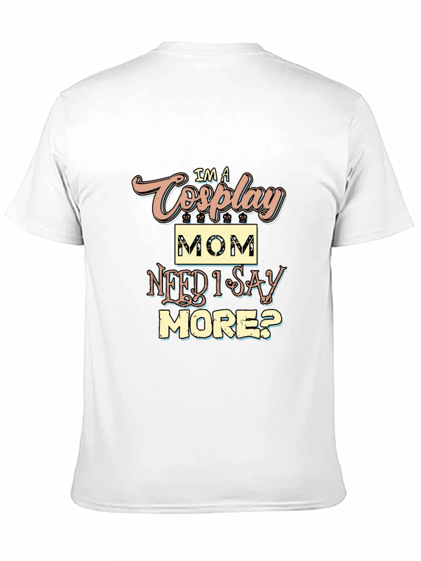 Im a Cosplay Mom T-Shirt