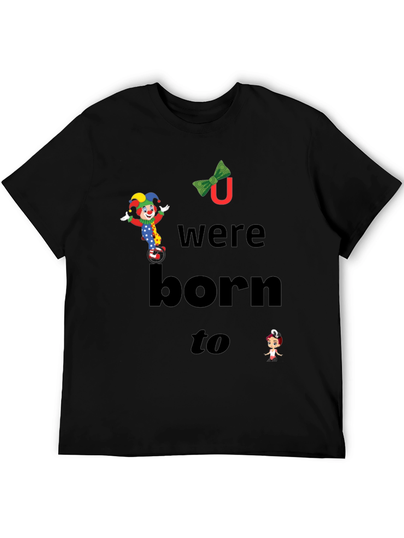 Clown Graphic T-Shirt - You Were Born To
