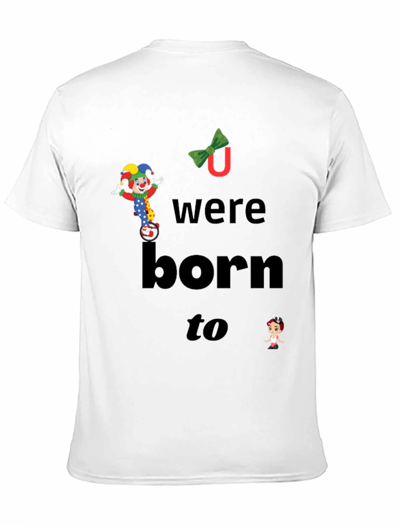 Clown Graphic T-Shirt - You Were Born To