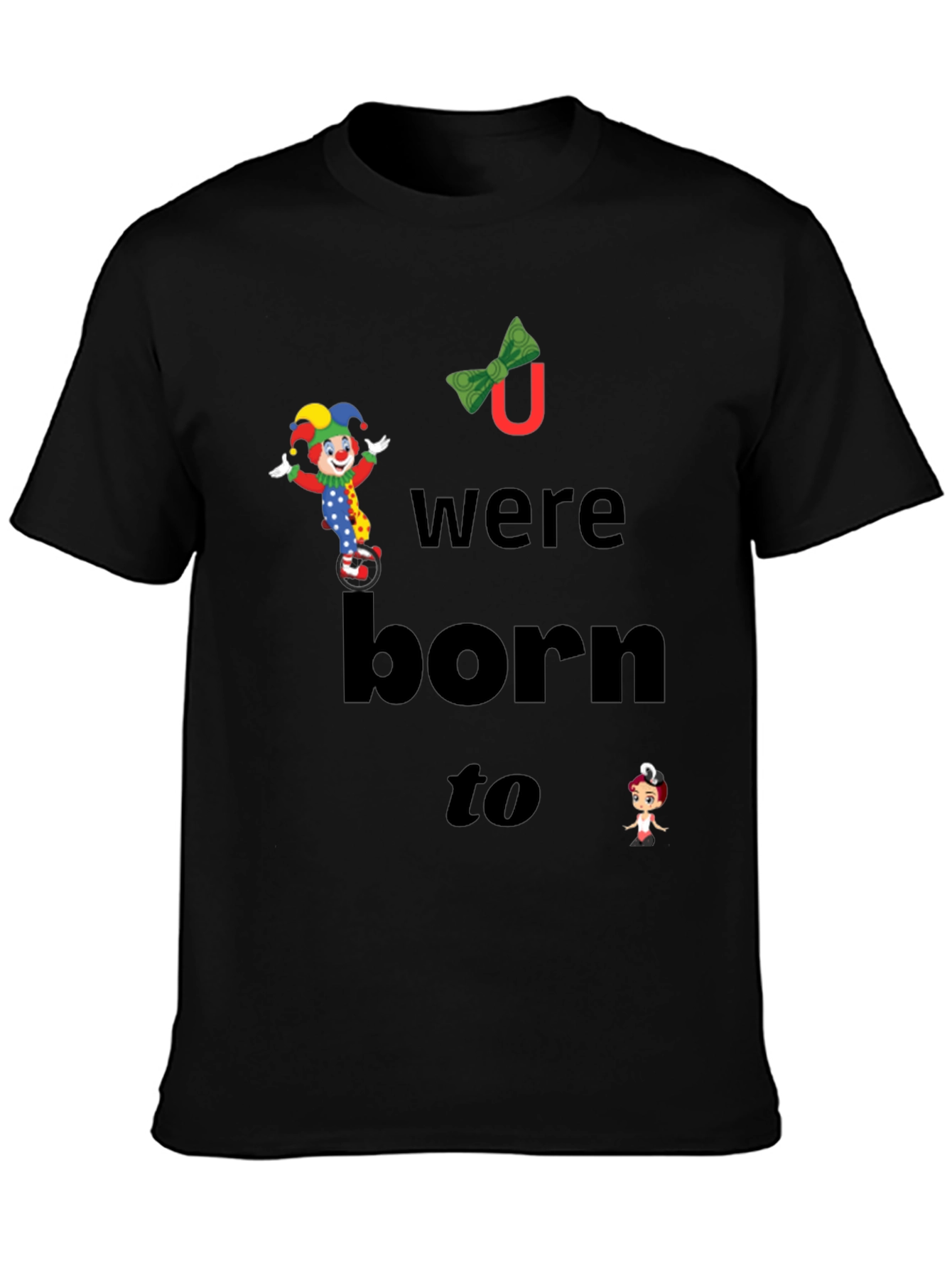 Clown Graphic T-Shirt - You Were Born To