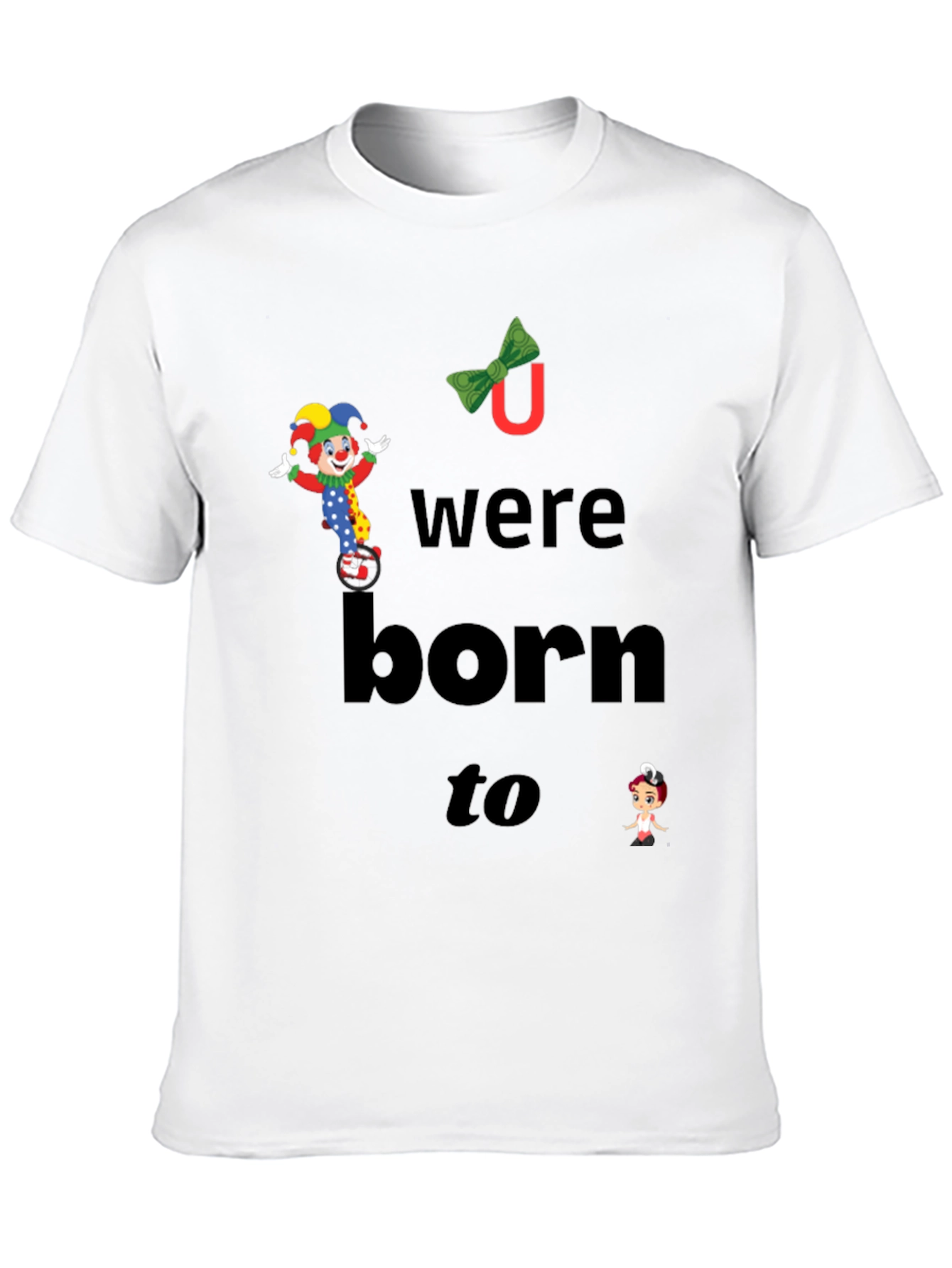Clown Graphic T-Shirt - You Were Born To