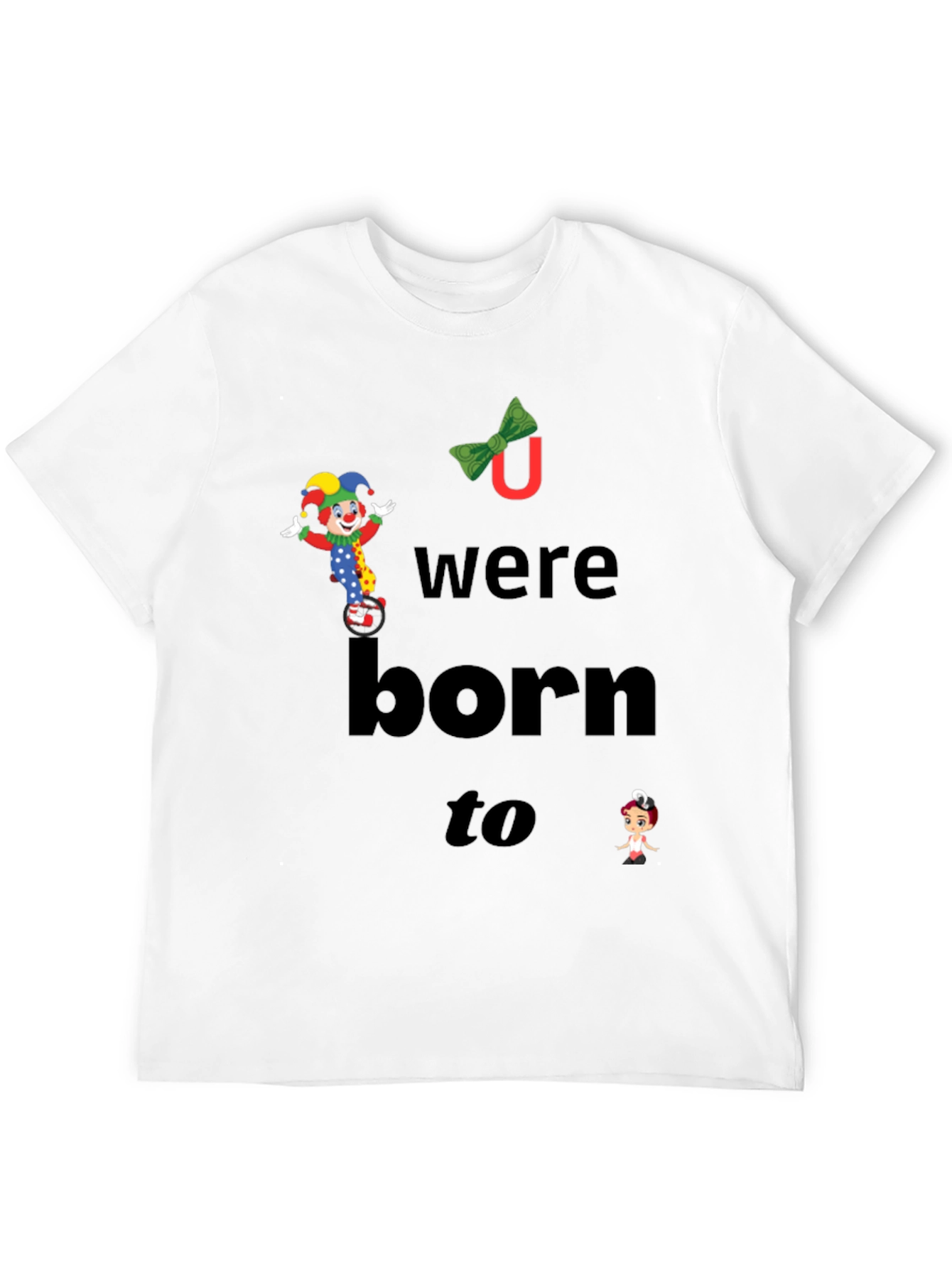 Clown Graphic T-Shirt - You Were Born To