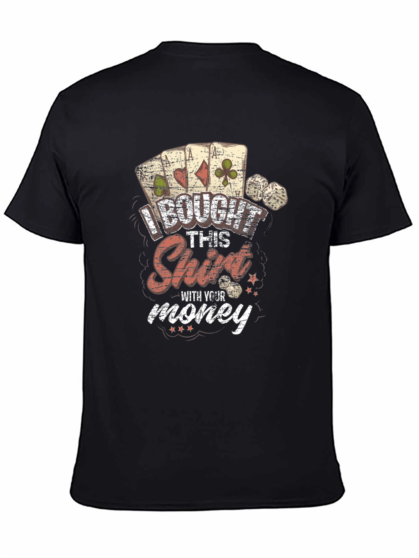 I Bought This Shirt With Your Money Graphic Tee