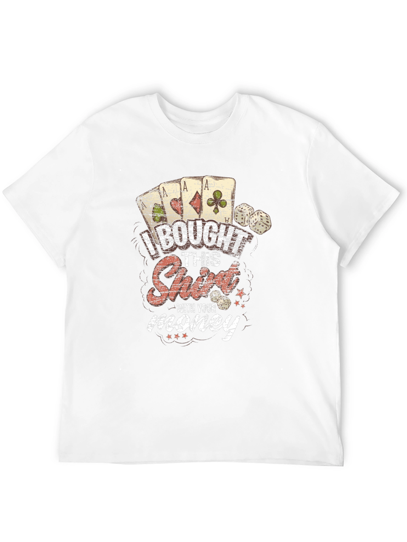 I Bought This Shirt With Your Money Graphic Tee
