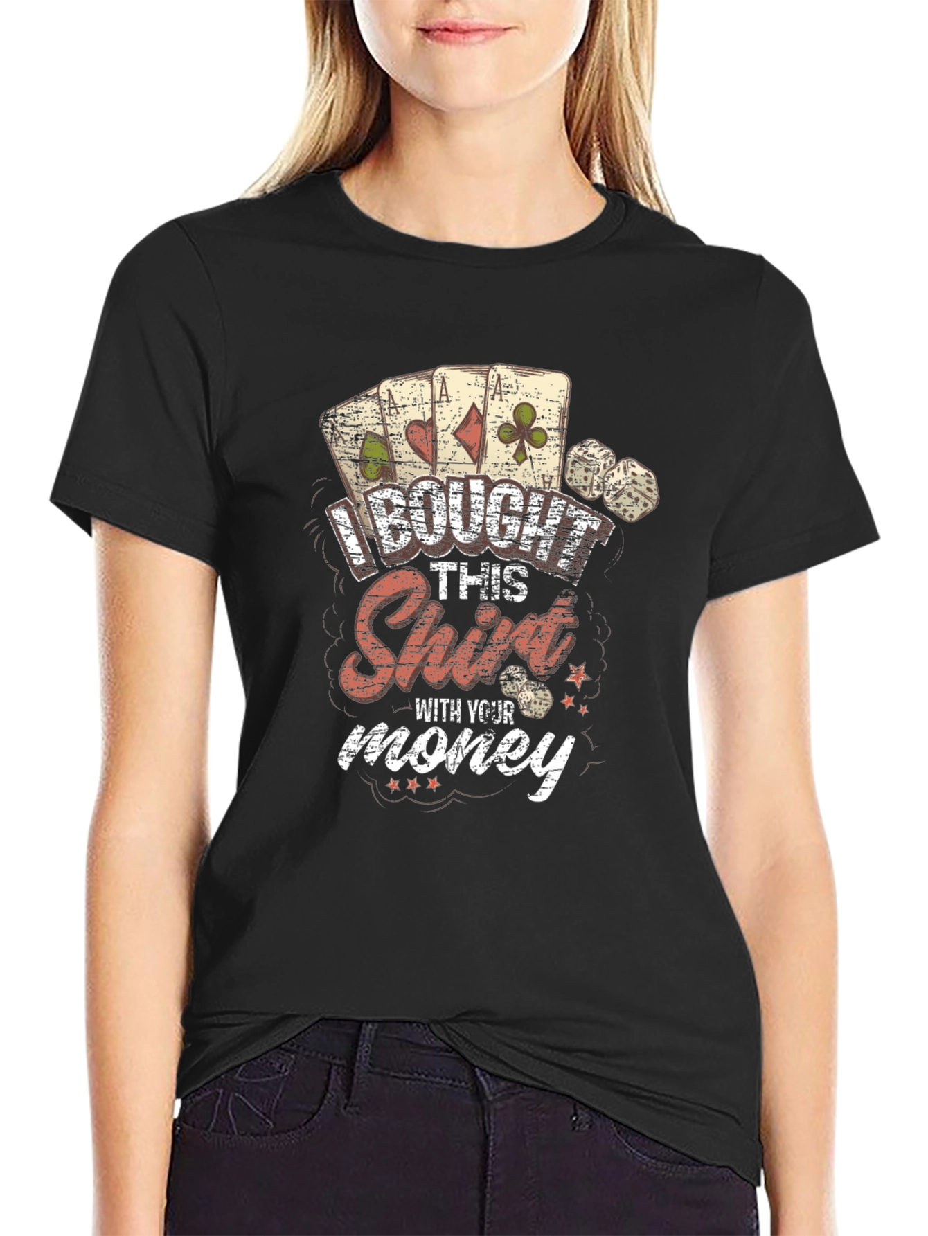I Bought This Shirt With Your Money Graphic Tee