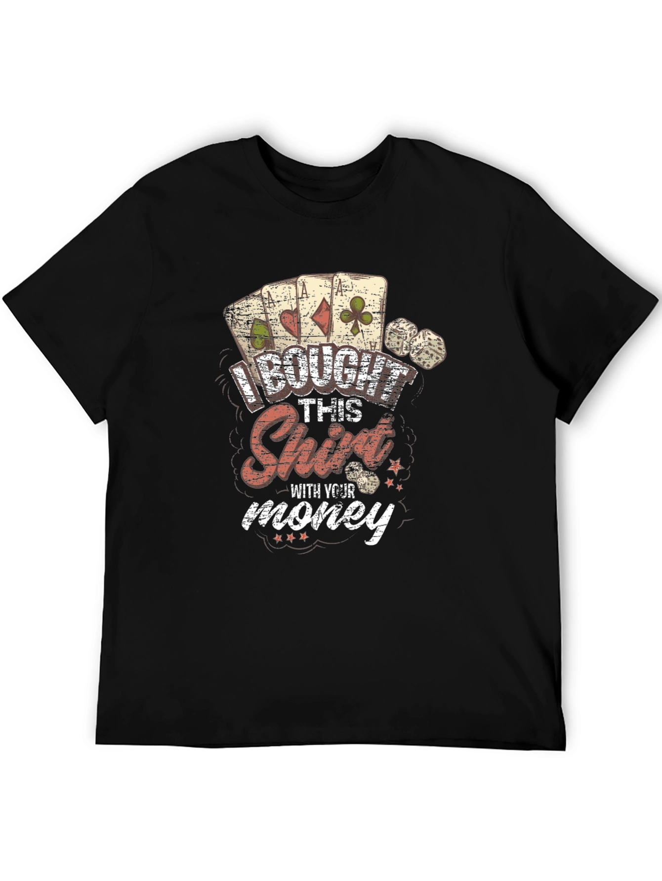 I Bought This Shirt With Your Money Graphic Tee