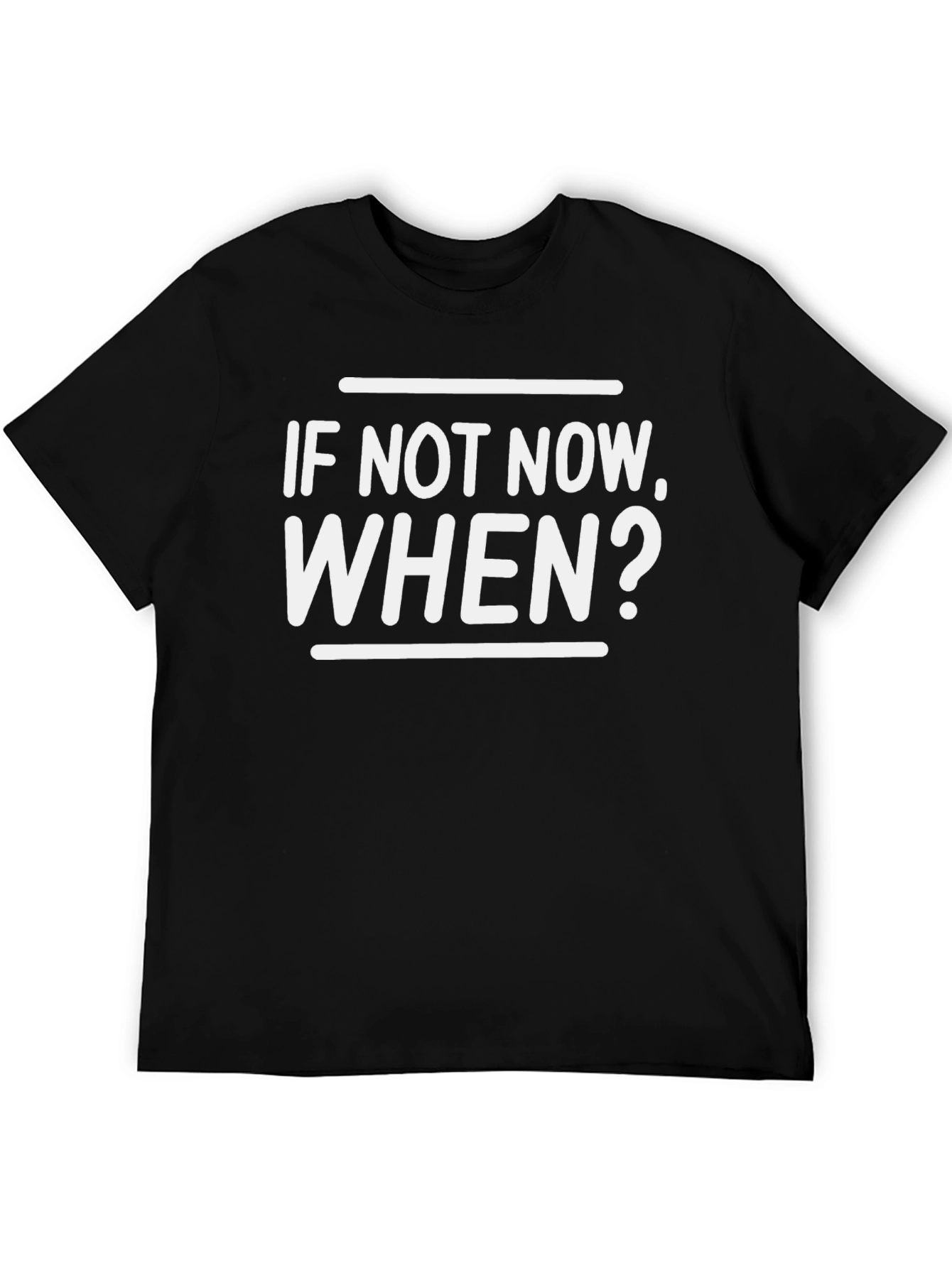 If Not Now When? Graphic Tee