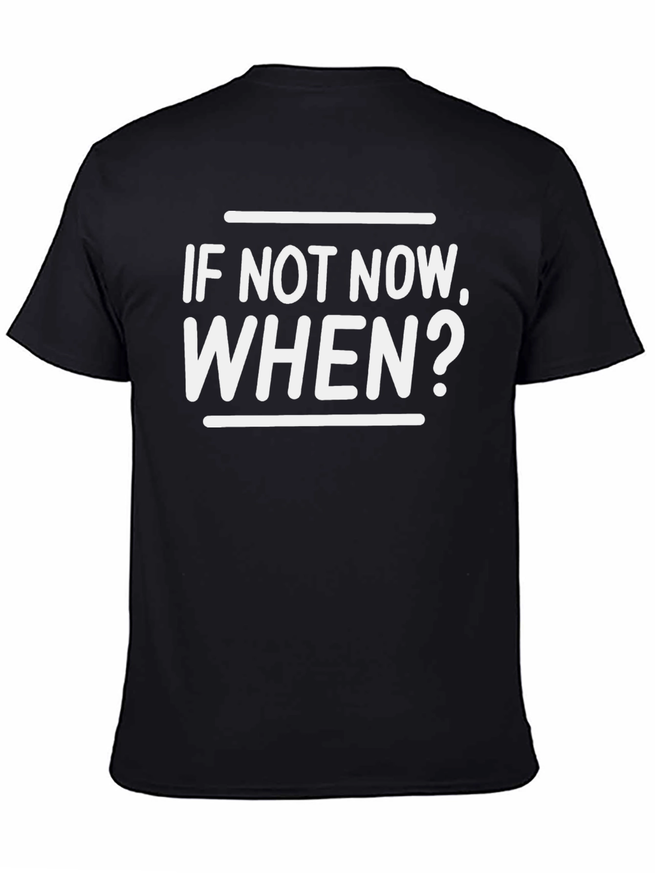 If Not Now When? Graphic Tee