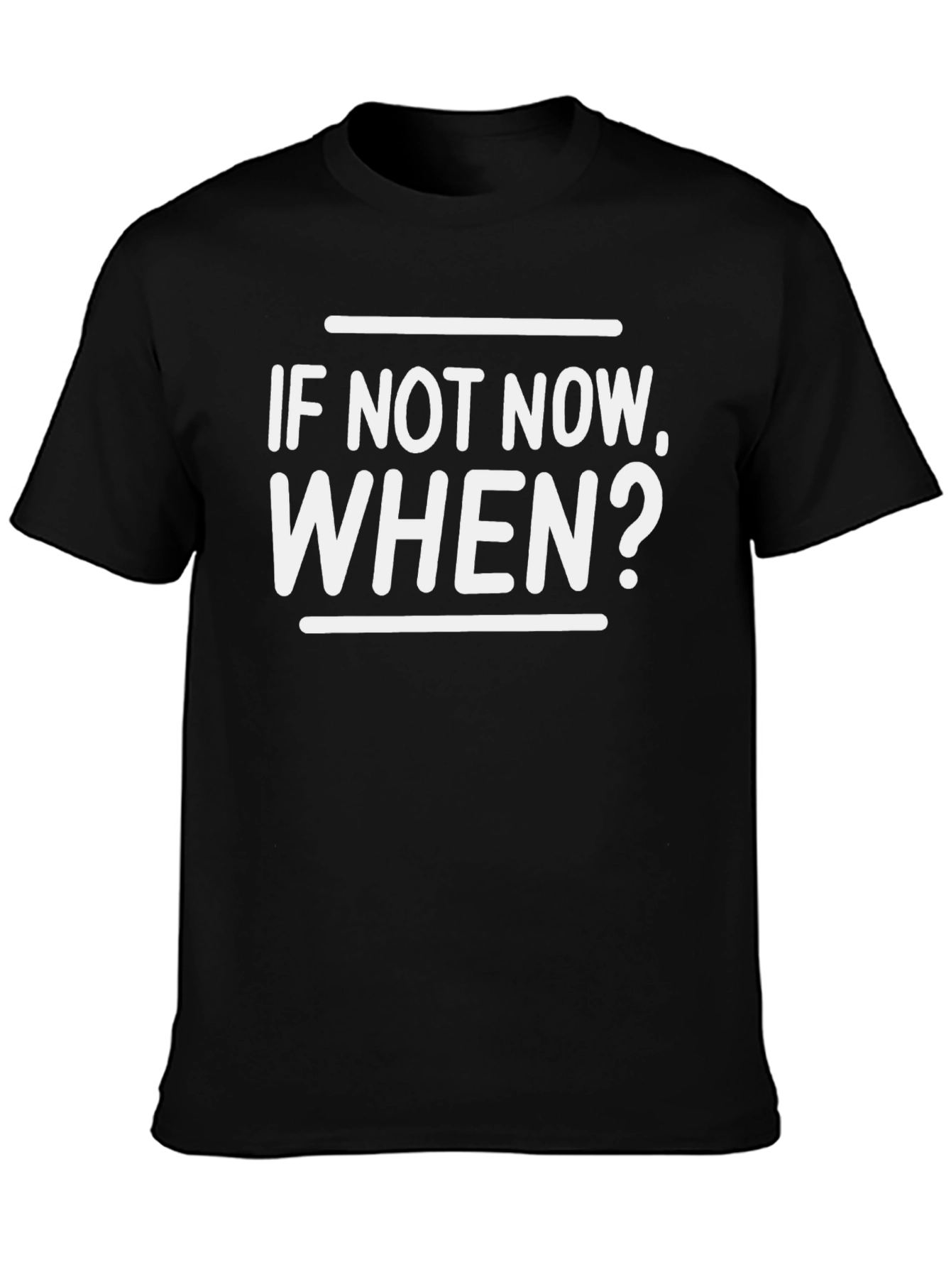 If Not Now When? Graphic Tee