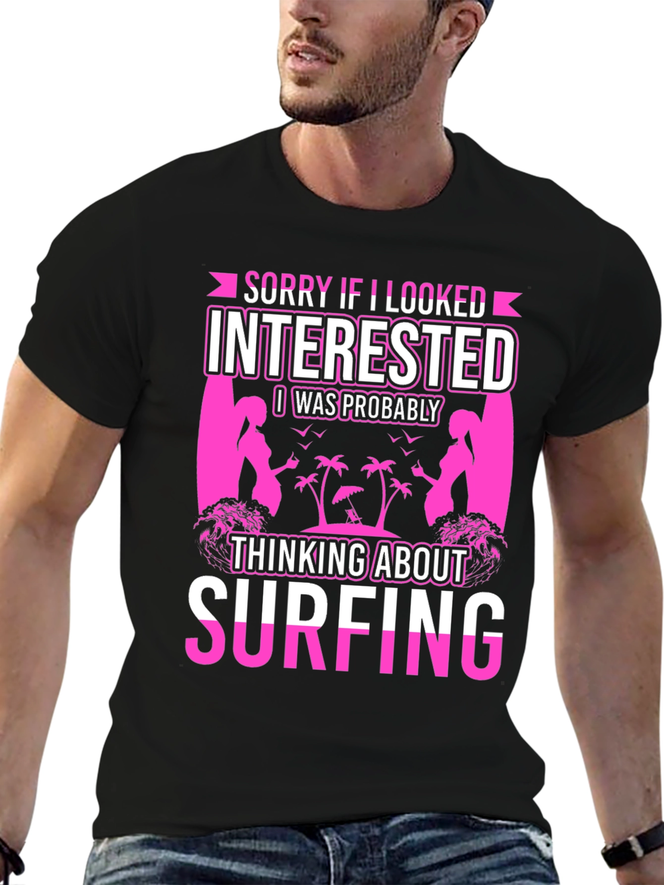 Surfing T-Shirt - Sorry If I Looked Interested